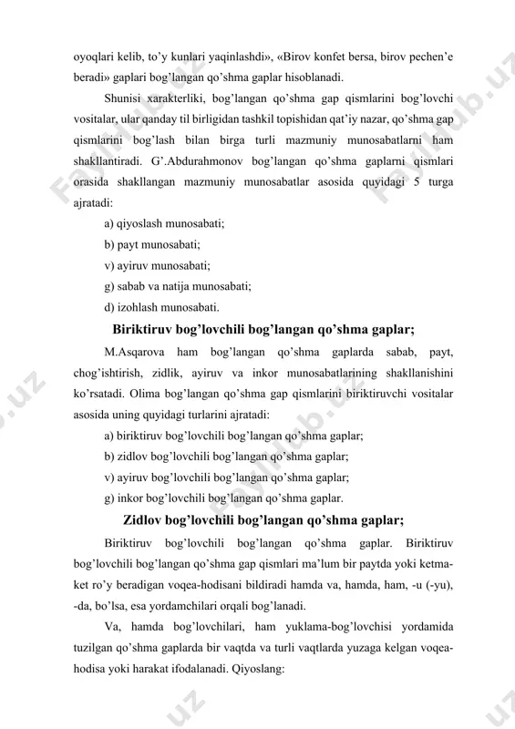 ari hammani qiziqtirar edi. (p.t.) 2. qo’shma gapda turli vaqtda yuzaga kelgan voqelik yoki harakat ifodalanadi: soy guvillab oqar va uning muzdek shamoli qirg’oqda tartibsiz o’sgan o’tlarni silkitar edi (s.ahm.) -da, -u (yu) yuklamalarining biriktiruv bog’lovchili bog’langan qo’shma gap tarkibida qo’llanishida quyidagi holat kuzatiladi 1. -da yuklamasi qo’shma gap tarkibida harakatning odatdagidan ko’ra tezroq bajarilishini ifodalaydi: eshik g’irch etib ochildi-da, ruxsat so’rab darveshali kirdi. (o.) 2. -u(-yu) yuklamasi hodisalarning bajarilish paytini, sababini, harakat yoki voqea-hodisaning to’satdan, kutilmaganda va ketma-ket bajarilishini ko’rsatadi: shu payt to’satdan ko’cha eshigi ochildi-yu, zunnunxo’ja xaloslagancha kirib keldi. (a.q.) inkor bog’lovchili bog’langan qo’shma gaplar; bog’lovchi vazifasida qo’llanuvchi bo’lsa, esa so’zlari yordamida tuzilgan bog’langan qo’shma gaplarda ham bir paytda yoki ketma-ket sodir bo’lgan voqealar ifodalanadi, shu bilan birga bunday tuzilishdagi gaplarda qiyos, izoh, zidlik kabi ma’no munosabatlari ham shakllanadi.24 masalan: uning gavdasi juda katta, tovushi bo’lsa juda baland edi. (s.a.) zidlov bog’lovchili bog’langan qo’shma gaplar. zidlov bog’lovchili qo’shma …