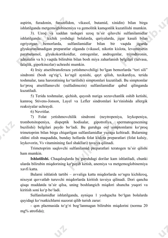 osemid, butamid, diakarbga o‘xshaydi, agar bemor bu dorilarni kutara olmasa sulfanilamidlarni ham ko‘tara olmaydi. 1) neyrotoksik ta’siri qisqa muddatli ta’sir qiluvchi dorilarda (urosulfandan tashqari, chunki bu atsetillanmaydi) kuzatilishi mumkin. 2) metgemoglobinemiya ko‘proq chaqaloqlarda va kichik yoshdagi bolalarda uchraydi, ularda gemoglobin o‘ziga xos fetal va qaytalovchi (metgemoglobinreduktazalar, glutationreduktazalar), fermentlar kam faollikka ega. qonda kislorod hajmi kamayadi va gipoksiya, metabolitik atsidoz kuzatiladi. glyukoza-6-fosfatdegidrogenaza yetishmovchiligida, ayniqsa sulfanilamidlar bilan bir vaqtda oksidlovchi dorilar (paratsetamol, fenatsetin, aspirin, furadonin, furazolidon, vikasol, butamid, xinidin) bilan birga ishlatilganda metgemoglobinemiya va gemolitik kamqonlik kuzatilishi mumkin. 3). uzoq va xaddan tashqari uzoq ta’sir qiluvchi sulfanilamidlar ishlatilganda: kichik yoshdagi bolalarda, qariyalarda, jigar kasali bilan ogriyotgan bemorlarda, sulfanilamidlar bilan bir vaqtda jigarda glyukuronlanadigan preparatlar olganda (vikasol, nikotin kislota, levomitsetin paratsetamol, glyukokortikoidlar, estrogenlar, androgenlar, triyodtironin, adrenalin va b.) vaqtda bilirubin bilan bosh miya zaharlanish belgilari (talvasa, falajlik, giperkinezlar) uchrashi mumkin. 4) irsiy atsetiltransferaza yetishmovchiligi bo‘lgan bemorlarda “teri sili” sindromi (bosh og‘rig‘i, ko‘ngil aynishi, …