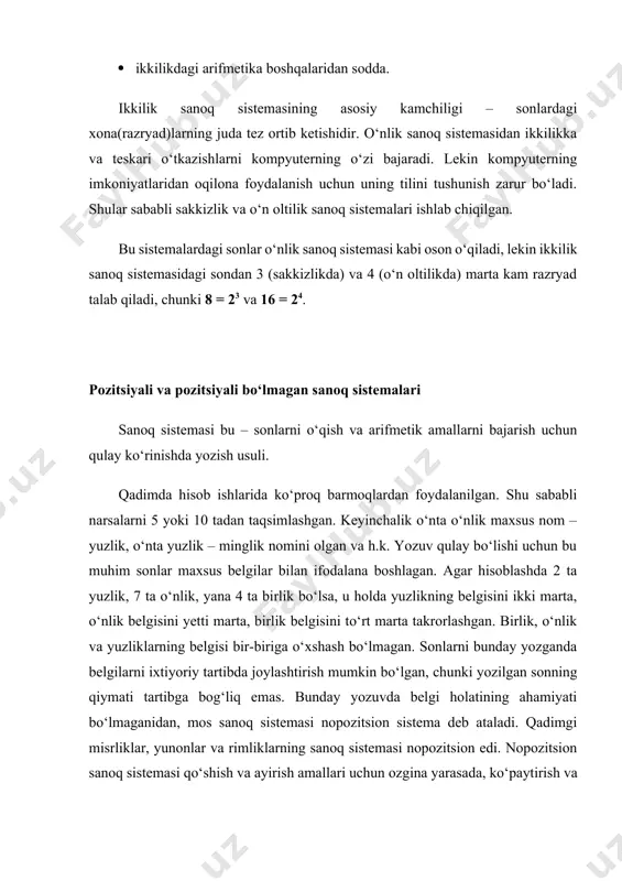ni ixtiyoriy tartibda joylashtirish mumkin bo‘lgan, chunki yozilgan sonning qiymati tartibga bog‘liq emas. bunday yozuvda belgi holatining ahamiyati bo‘lmaganidan, mos sanoq sistemasi nopozitsion sistema deb ataladi. qadimgi misrliklar, yunonlar va rimliklarning sanoq sistemasi nopozitsion edi. nopozitsion sanoq sistemasi qo‘shish va ayirish amallari uchun ozgina yarasada, ko‘paytirish va bo‘lish uchun butunlay yaroqsiz edi. ishni osonlashtirish maqsadida hisob taxtalari – abaklar ishlatilar edi. hozirgi zamon cho‘tlari abakning o‘zgargan ko‘rinishidir. qadimgi bobilliklarning sanoq sistemasi dastlab nopozitsion edi, keyinchalik ular belgilarni yozish tartibida ham informatsiya borligini sezishib, undan foydalanishga o‘rganishdi va pozitsion sanoq sistemasiga o‘tishdi. bunda biz hozir qo‘llayotgan sistemadan (raqamning o‘rni bir xonaga siljitilganda uning qiymati 10 martaga o‘zgaradigan o‘nli sanoq sistemadan) farqli, bobilliklarda belgi bir xonaga siljitilganda sonning qiymati 60 marta o‘zgarar edi (bunday sanoq sistemasi oltmishli sistema deb ataladi). uzoq vaqtgacha bobilning sanoq sistemasida nol belgisi, ya’ni bo‘sh qolgan xonaning belgisi yo‘q edi. odatda, sonlarning tartibi ma’lum bo‘lganidan bu noqulay emas …