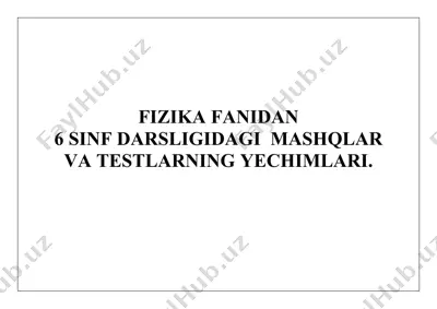fizika fanidan 6-sinf darsligidagi mashqlar va testlarning yechimlari — DOC