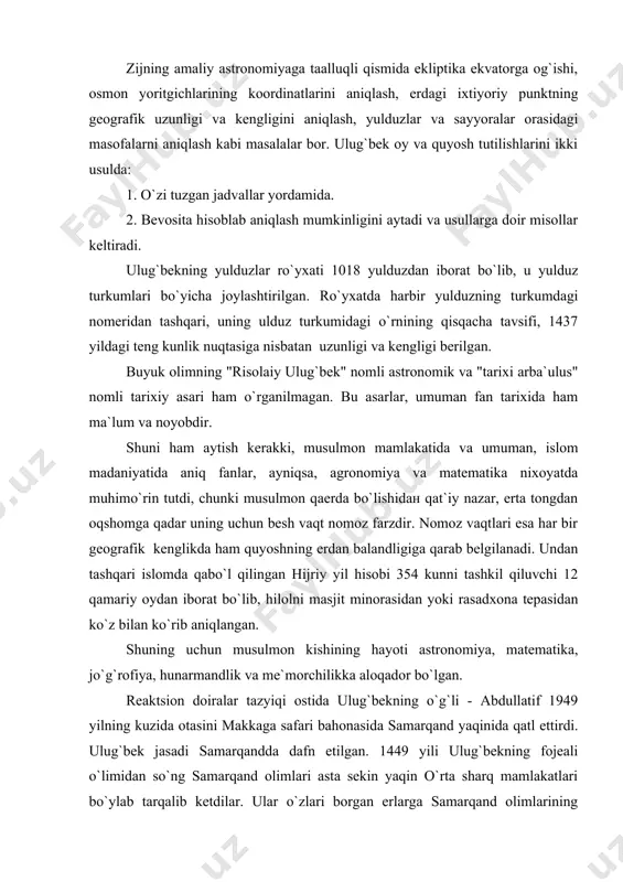 ador bo`lgan. reaktsion doiralar tazyiqi ostida ulug`bekning o`g`li - abdullatif 1949 yilning kuzida otasini makkaga safari bahonasida samarqand yaqinida qatl ettirdi. ulug`bek jasadi samarqandda dafn etilgan. 1449 yili ulug`bekning fojeali o`limidan so`ng samarqand olimlari asta sekin yaqin o`rta sharq mamlakatlari bo`ylab tarqalib ketdilar. ular o`zlari borgan erlarga samarqand olimlarining yutuqlarini va "zij"ning nusxalarini ham etkazdilar. xususan ali qushchi 1473 yil istambo`lga borib, u erda rasadxona qurdirdi. shu tariqa ulug`bek "zij"i turkiyada tarqaldi va turkiya orqali ovrupa mamlakatlariga ham etib bordi. hozirgi kundagi ma`lumotlarga ko`ra, "zish"ning 120 ra yaqin forsiy nusxasi va 15 dan ortiq arabiy nusxasi mavjud. jamshid g`iyosiddin al-koshiy o`rta osiyolik atoqli matematik va astronom. to`liq ismi jamshid ibn ma`sud ibn maxmud g`iyosidiн al koshiy. taxminan 1430 yilda samarqandda vafot etgan. uni "koshoniy" ham deb atashadi, chunki u эronning koshon shahrida tug`ilgan. koshoniyning tarjimai holi haqida deyarli ma`lumotlar yo`q. ba`zi matematika tarixchilarining yozishiga qaraganda u boshlang`ich ma`lumotni o`z ona …