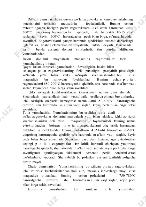 i maydalash yo‘li bilan tekislab, ichki zo‘riqish kuchlanishlaridan holi etish maqsadida foydalaniladi. buning uchun evtektoidgacha boigan p o ia t zagotovkalarni asz kritik haroratdan, evtektoid va evtektoiddan keyingi polatlarni a sl kritik haroratdan 30-50°c yuqoriroq haroratgacha qizdirib, shu haroratda m a’lum vaqt saqlab, keyin pech bilan birga sovutiladi. shuni ham qayd etish lozimki, agar evtektoiddan keyingi p o ia t zagotovkalar ast kritik haroratli chiziqdan yuqoriroq haroratgacha qizdirib, shu haroratda m a’lum vaqt saqlab, keyin pech bilan birga sovutilganda ajratilayotgan ikkilamchi sementit perlit donlarini o‘rab mo‘rtlashtirib yuboradi. shu sababli bu polatlar austenit tuzilishli xolgacha qizdirilmaydi. chala yumshatish. yumshatishning bu xilidan p o ia t zagotovkalarni ichki zo‘riqish kuchlanishlaridan holi etib, mexanik ishlovlarga moyil etish maqsadida o‘tkaziladi. buning uchun polatlarni 750-780°c haroratgacha qizdirib, shu haroratda m a’lum vaqt saqlab, keyin pech bilan birga sekin sovutiladi. izotermik yumshatish. bu usuldan to la yumshatish maqsadlarida foydalaniladi. bunda evtektoidgacha b o ig an p …