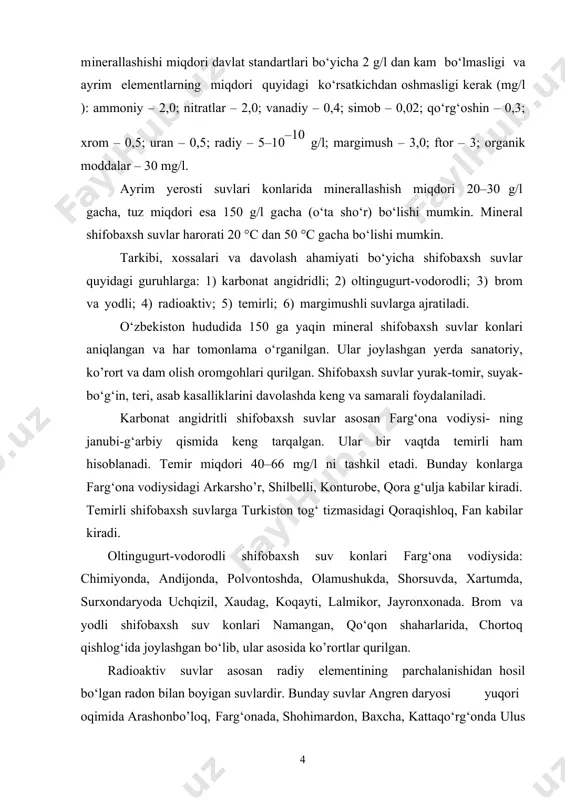 6 mg/l ni tashkil etadi. bunday konlarga farg‘ona vodiysidagi arkarsho’r, shilbelli, konturobe, qora g‘ulja kabilar kiradi. temirli shifobaxsh suvlarga turkiston tog‘ tizmasidagi qoraqishloq, fan kabilar kiradi. oltingugurt-vodorodli shifobaxsh suv konlari farg‘ona vodiysida: chimiyonda, andijonda, polvontoshda, olamushukda, shorsuvda, xartumda, surxondaryoda uchqizil, xaudag, koqayti, lalmikor, jayronxonada. brom va yodli shifobaxsh suv konlari namangan, qo‘qon shaharlarida, chortoq qishlog‘ida joylashgan bo‘lib, ular asosida ko’rortlar qurilgan. radioaktiv suvlar asosan radiy elementining parchalanishidan hosil bo‘lgan radon bilan boyigan suvlardir. bunday suvlar angren daryosi yuqori oqimida arashonbo’loq, farg‘onada, shohimardon, baxcha, kattaqo‘rg‘onda ulus konlarida mavjud. margimushli suvlar o‘zbekiston hududida yo‘q. ammo margimush uchraydigan foydali qazilma konlar hududida shunday suvlar tarqalgan deb hisoblanadi. shunday istiqboli hududlardan biri – toshkent viloyati burchimullo qishlog‘ida joylashgan ustarasay vismut koni hisoblanadi. tuz va balchiq ko‘llari. bunday ko‘llar ahamiyati nihoyatda katta bo‘lib, ular birinchidan turli tuzlar (galit, mirabilit) va foydali elementlar – brom, bor, stronsiy kabi muhim kimyoviy xom- ashyo manbai bo‘lsa, ikkinchidan namakobli …