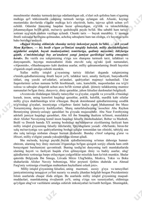 tiga xizmat qiladi, barcha siyosiy partiyalar, millat va qavmlar, guruh va qatlamlarning yuqorida qayd etilgan umumiy manfaatlarini ifodalaydi.istiqlol mafkurasi quyidagi umumbashariy qadryatlarni e`tirof etadi va ulardan oziqlanadi: — qonun ustuvorligi; — inson haq-huquqlari va hurfikrlilik; — turli millat vakillariga hurmat va ular bilan bahamjihat yashash; — diniy bag'rikenglik; — dunyoviy bilimlarga intilish, ma'rifatparvarlik; — o'zga xalqning ilg'or tajribalari va madaniyatini o'rganish va hokazo. vatan ravnaqi, yurt tinchligi va xalq farovonligiga asoslanadigan g'oyalar ana shu tamoyillarga xizmat qiladi. «milliy g'oya — deb ta'kidlaydi prezidentimiz islom karimov, — birinchi navbatda, yosh avlodimizni vatanparvarlik, el-yurtga sadoqat ruhida tarbiyalash, ularning qalbiga insonparvarlik va odamiylik fazilatlarini payvand qilishdek oliyjanob ishlarimizda madadkor bo'lishi zarur». milliy istiqlol g'oyasi inson qalbi va ongiga ijobiy ta'sir etadigan tushunchalar, go'zal va hayotiy tuyg'ularni o'zida mujassam etadi. bu mafkura har bir fuqaroning ezgu niyatlarini ro'yobga chiqarishiga imkon beradigan eng maqbul yo'lni ko'rsata oladi. ushbu g'oya xalq va jamiyatni birlashtiruvchi kuch, yuksak …
