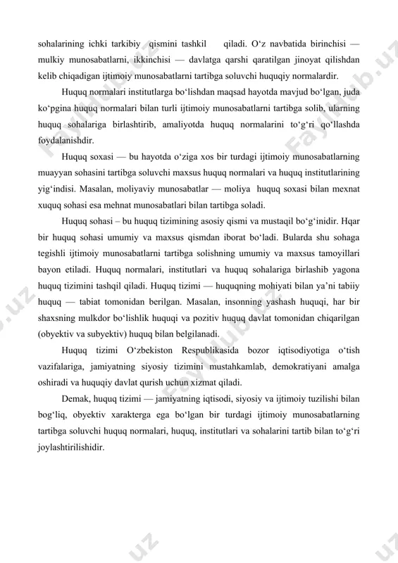 hun xizmat qiladi. demak, huquq tizimi — jamiyatning iqtisodi, siyosiy va ijtimoiy tuzilishi bilan bog‘liq, obyektiv xarakterga ega bo‘lgan bir turdagi ijtimoiy munosabatlarning tartibga soluvchi huquq normalari, huquq, institutlari va sohalarini tartib bilan to‘g‘ri joylashtirilishidir. 2. huquq tizimining tuzilish tamoyillari. huquq tizimi tarixan obyektiv shakillanuvchi hodisa bo‘lgani sababli, uning normalari, huquq institutlari va huquq sohalariga ish ham obyektiv tamoyillarga asoslanadi. huquq tizimining obyektiv tamoyillari —bu jamiyatda har bir huquq sohasi bilan kishilar o‘rtasidagi ijtimoiy munosabatlarni tartibga solishdir. bu ijtimoiy munosabatlar o‘zining mazmuni na davlat boshqaruvining qaysi sohasiga tegishli ekanligi bilan farq qiladi. jamiyatning iqtisodi, ijtimoiy va siyosiy tuzilishidan kolib chiqqan xilma — xil ijtimoiy munosabatlar shu munosabatlarni tartibga soladigan huquqiy normalarning turini belgilab beradi. shuning uchun ham huquq institutlari va huquq sohalariga hamda huquq normalariga -huquq tizimiga bo‘lishning bosh asoslaridan biri bu huquq bilan tartibga solinadigan ijtimoiy munosabatlardir. bu ijtimoiy munosabatlar huquqiy tartibga solish predmeti deb ataladi. huquqiy tartibga solish …