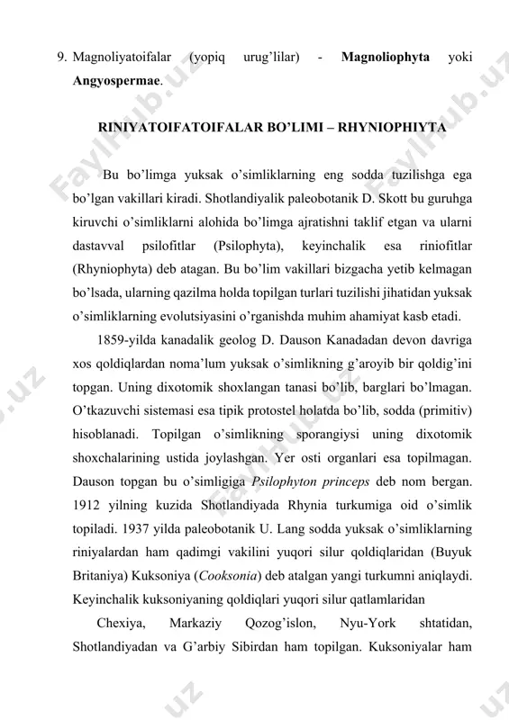 sharsimon bo’lib, uzunasiga ochilgan. keyingi klassifikatsiylar bo’yicha ko’pchilik olimlar, jumladan amerikalik botanik birxorst (1971) ilgarigi klassifikatsiyalar bo’yicha riniyadoshlar, xorneofitdoshlar, xednadoshlar va boshqalarni bitta riniyadoshlar oilasiga birlashtiradi. qabilaning qadimgi vakillaridan bittasi kuksoniya turkumidir. u bundan 415 mln. yil ilgari o’sgan. kuksoniyalarning sporangiysi mayda, qalin po’stli sharsimon yoki biroz uzunchoq bo’lgan. bu qabilaning yaxshiroq o’rganilgan turkumi riniyalardir. ular sernam joylarda qalin o’sgan. vakillaridan katta riniya (rhynia major) yirikroq bo’lib, balandligi 0,5 m gacha yetgan. poyasining diametri 5 mm ga yaqin bo’lgan (1-rasm). ularda markaziy stelasi ingichka bo’lib, ksilemasi zaif taraqqiy etgan. tanasida ildizpoyaga o’xshash gorizontal o’suvchi rizomoidlari bo’lib, ulardan yuqoriga qarab poyasimon qismi, pastga tomon esa rizoidlar taraqqiy topgan. riniyanamolarning yana bir xarakterli xususiyati shuki, ularning sporangiylari bir-biriga yaqin joylashgan, ayrimlarida ular qo’shilib o’sib sinangiylarni hosil etgan (2-rasm). psilofitnamolar qabilasi – psilophytales qabilaga bitta psilofitdoshlar (psilophytaceae) oilasi kiradi. bularda o’q poya (kauloid) yaxshi taraqqiy etgan. oila turkumlaridan bittasi psilofit bo’lib, vakillarining qoldiqlari …