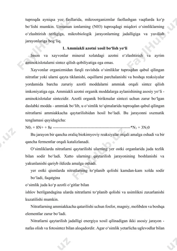 ishlov berilgandagina ularda nitratlarni to‘planib qolishi va usimlikni zaxarlanishi kuzatilishi mumkin. nitratlarning ammiakkacha qatarilishi uchun fosfor, magniy, molibden va boshqa elementlar zarur bo‘ladi. nitratlarni qaytarilish jadalligi energiya xosil qilinadigan ikki asosiy jarayon - nafas olish va fotosintez bilan aloqadordir. agar o‘simlik yetarlicha uglevodlar bilan ta'minlangan bo‘lsa, nafas olish jarayonining di- va trikarbon kislotlar siklida xosil bo‘ladigan nadn2 yoki nadf n2 energiyasi xisobiga nitratlarning qaytarilishi ildizning o‘zidayoq amalga oshadi. 1. nitratlar nitratreduktaza fermenti orqali nitritlargacha qaytariladi. proton va elektronlarni donori sifatida nadf n2 (yoki nad n2) xisoblanadi. vodorodni tashuvchi sifatida flavin fermenti va uni faollashtirish uchun esa mo zarur bo‘ladi. sh03 + nadfn -----------------------------------► sho2 + n20 2. ikkinchi bosqichda nitritlar giponitritgacha qaytariladi. bu reaksiya nitritreduktaza fermenti orqali katalizlanadi. proton va elektronlarni donori sifatida qaytarilgan nad n2 (yoki nadf n2) ishtirok etadi. vodorodni tashuvchi sifatida yana flavin fermenti va uni faollashtirish uchun esa g‘ye, md, si elementlari zarur bo‘ladi. 2sho2 + …