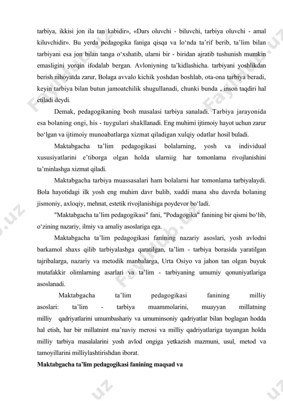 lariga asoslanadi. maktabgacha ta’lim pedagogikasi fanining milliy asoslari: ta’lim - tarbiya muammolarini, muayyan millatning milliy qadriyatlarini umumbashariy va umuminsoniy qadriyatlar bilan boglagan hodda hal etish, har bir millatnint ma’naviy merosi va milliy qadriyatlariga tayangan holda milliy tarbiya masalalarini yosh avlod ongiga yetkazish mazmuni, usul, metod va tamoyillarini milliylashtirishdan iborat. maktabgacha ta’lim pedagogikasi fanining maqsad va vazifalari о‘sib kelayotgan yosh avlodni muayyan maqsad yо‘lida har tomonlama kamol toptirish, uning ongi, dunyoqarashi, e’tiqodini о‘stirish, xulq - atvorini tarkib toptirish maktabgacha pedagogika fanining dolzarb muammolaridan sanaladi. xozirgi davrda har tomonlama rivojlangan barkamol insonni tarbiyalashning maqsad yaa vazifalari manaviy boylik, axloqiy poklik, jismoniy mukammallikni о‘zida mujassamlashtirgan ijtimoiy faollikni tarbiyalashni taqozo etadi. maktabgacha ta’lim pedagogikasi fanining maqsadi tarbiyachi' murabbiylarning о‘z oldiga aniq maqsad qо‘yishi, yosh avlodni har tomonlama rivojlangan yetuk shaxs qilib tarbiyalash uchun о‘z ustida ishlashi, intilishi, izlanishi, ayollarni zamon talablari asosida tarbiyalash uchun tarbiyaning yangi usul va vositalaridan keng foydalana olish kabi tarbiyachilik …