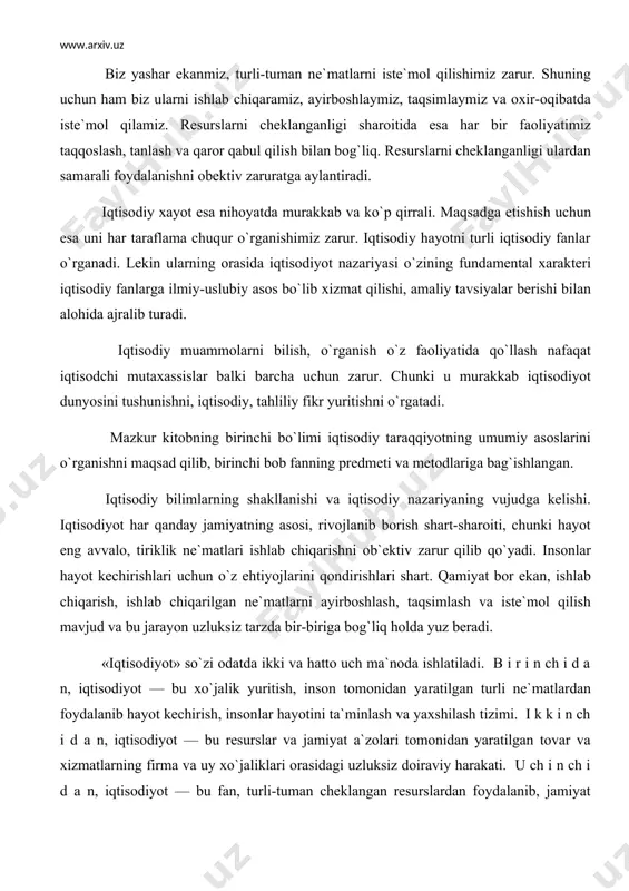 atilgan turli ne`matlardan foydalanib hayot kechirish, insonlar hayotini ta`minlash va yaxshilash tizimi. i k k i n ch i d a n, iqtisodiyot — bu resurslar va jamiyat a`zolari tomonidan yaratilgan tovar va xizmatlarning firma va uy xo`jaliklari orasidagi uzluksiz doiraviy harakati. u ch i n ch i d a n, iqtisodiyot — bu fan, turli-tuman cheklangan resurslardan foydalanib, jamiyat ehtiyojlarini qondirish bilan bog`liq bo`lgan, xo`jalik yuritish jarayonida odamlar o`rtasida vujudga keladigan munosabatlar haqidagi bilimlar majmui. «iqtisodiyot» so`zining o`zagini «iqtisod» so`zi tashkil etadi. iqtisod so`zining o`zbek tilidagi lug`aviy ma`nosi sarf-xarajatlarda tejamkorlik demakdir. mashhur ma`rifatparvar vatandoshimiz abdullo avloniy iqtisodga shunday ta`rif beradi. «iqtisod deb pul va mol kabi ne`matlarning qadrini bilmoqqa aytilur. mol qadrini biluvchi kishilar o`rinsiz erga bir tiyin sarf qilmas, o`rni kelganda so`mni ayamas». inson yaratilibdiki, mehnatini engillashtirish, hayot kechirishi uchun zarur ehtiyojlarini to`laroq qondirishga harakat qiladi. mehnat qilishning o`zi ham tirikchilik o`tkazishga qaratilgan. demak, inson dunyoga kelibdiki tirikchilik …