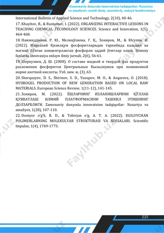 n, 1(a5), 424-430. 5. rakhmonov, d., & gayipov, a. (2022). study of composition and critical parameters of dust from local cotton industry. international bulletin of applied science and technology, 2(9), 77-81. 6. gʻoyipov, a., mamayunusova, m., & ergasheva, z. (2022). qovoq mag ‘zining tarkibini tadqiq etish. 7. azizbek, g., & muzaffar, d. (2022). production of polyester based on adipic acid and determination of optimal component ratio of components. universum: технические науки, (7-4 (100)), 43-46. 8. usmonova, z., boyturaev, s., soadatov, a., g’oyipov, a., & dehkanov, z. (2018). processing of calcium nitrate granulated calcium saltpeter. scientific-technical journal, 1(2), 98-105. 9. шеркузиев, д. ш., & арипов, х. ш. (2020). влияние гидрогеля на механический состав и агрохимические свойства неорошаемых почв. bbk 79, 859. 10. mukhammadyusuf zokirov, & azizbek gayipov. (2022). methods of prevention of youth internet dependence. best scientific research -2023, 2(1), 83–92. 11. абдухакимов, т. т. у., шеркузиев, д. ш., & арипов, …