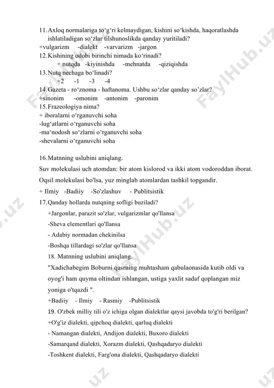 andir. + ilmiy -badiiy -so'zlashuv - publitsistik 17. qanday hollarda nutqning sofligi buziladi? +jargonlar, parazit so'zlar, vulgarizmlar qo'llansa -sheva elementlari qo'llansa - adabiy normadan chekinilsa -boshqa tillardagi so'zlar qo'llansa 18. matnning uslubini aniqlang. "xadichabegim boburni qasrning muhtasham qabulaonasida kutib oldi va oyog'i ham quyma oltindan ishlangan, ustiga yaxlit sadaf qoplangan miz yoniga o'tqazdi ". +badiiy - ilmiy - rasmiy -publitsistik 19. o'zbek milliy tili o'z ichiga olgan dialektlar qaysi javobda to'g'ri berilgan? +o'g'iz dialekti, qipchoq dialekti, qarluq dialekti - namangan dialekti, andijon dialekti, buxoro dialekti -samarqand dialekti, xorazm dialekti, qashqadaryo dialekti -toshkent dialekti, farg'ona dialekti, qashqadaryo dialekti 20. qaysi qatorda faqat ko'p ma'noli so'zlar berilgan? +bosh, og'iz, etak, oyoq, quloq, tomir - erk, bayram, harf, qanot, zovur -atrof, til, dum, g'alaba, yoqa, idrok -ko'z, qosh, burun, qorin, daftar, kitob 21. metaforaning ta'rifi qaysi javobda to'g'ri berilgan? + predmetlar, belgilar, harakatlardagi o'zaro o'xshashlikka asoslangan ma'noning ko'chishi - predmetlar, hodisalar orasidagi aloqadorlikka …