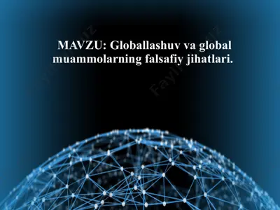 globallashuv va global muammolarning falsafiy jihatlari — PPTX