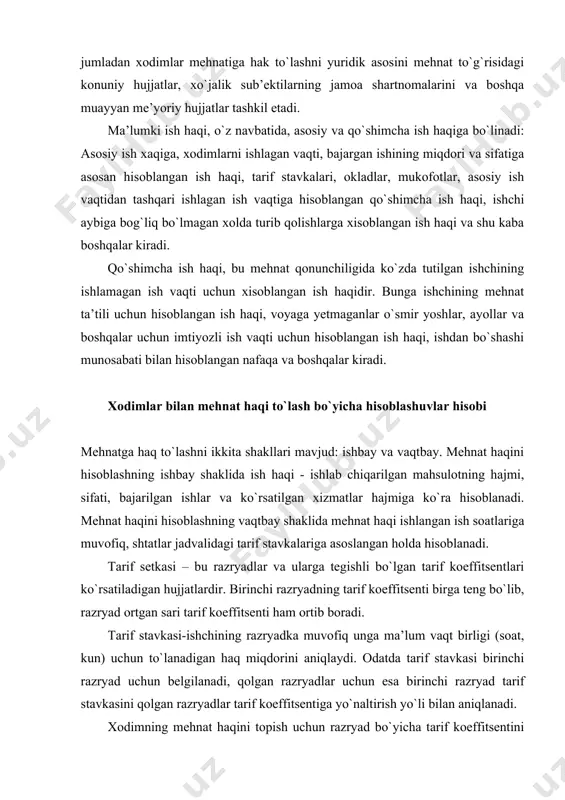 haqi ishlangan ish soatlariga muvofiq, shtatlar jadvalidagi tarif stavkalariga asoslangan holda hisoblanadi. tarif setkasi – bu razryadlar va ularga tegishli bo`lgan tarif koeffitsentlari ko`rsatiladigan hujjatlardir. birinchi razryadning tarif koeffitsenti birga teng bo`lib, razryad ortgan sari tarif koeffitsenti ham ortib boradi. tarif stavkasi-ishchining razryadka muvofiq unga ma’lum vaqt birligi (soat, kun) uchun to`lanadigan haq miqdorini aniqlaydi. odatda tarif stavkasi birinchi razryad uchun belgilanadi, qolgan razryadlar uchun esa birinchi razryad tarif stavkasini qolgan razryadlar tarif koeffitsentiga yo`naltirish yo`li bilan aniqlanadi. xodimning mehnat haqini topish uchun razryad bo`yicha tarif koeffitsentini eng kam ish haqi miqdoriga ko`paytirish orqali aniqlanadi. mehnatga haq to`lashning yagona tarif setkasi o`zbekiston respublikasi vazirlar mahkamasi tomonidan tasdiqlanadi. quyida 2009 yili vazirlar mahkamasining 21 iyuldagi 206-sonli qarori bilan qabul qilingan va 2009 yil 1 avgustdan kuchga kirgan yagona tarif setkasi keltiriladi. budjet tashkilotlarida asosan vaqtbay asosida ish haqi to`lanadi. bunda xar qaysi budjet tashkiloti namunaviy shtatlar jadvaliga asoslanib shtat birliklarini shakllantiradi …