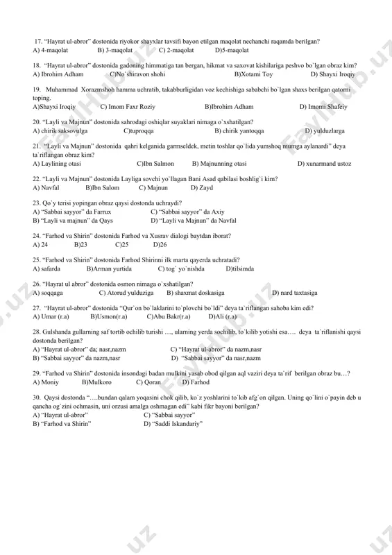 hi obrazida kelgan shoh qaysi davlat podshosi edi? a) kashmir b) chin c) rum d) eron 14. “sabbai sayyor” dostonidagi farux obrazi qaysi hafta kunidagi hikoyatda keltirilgan? a) shanba/qora c)dushanba/ko`k b) yakshanba/zarhal d) chorshanba/moviy 15. “saddi iskandariy” dostonida iskandar doroga berilajak xiroj solig`ini nimaga o`xshatadi? a)koptok b) chavgon c)tuxum d)tovuq 16. “hayrat ul-abror” dostonida keltirilgan birinchi maqolat nomini to`g`ri belgilang. a) islom b)sultonlar c)riyokor shayxlar d) iymon 17. “hayrat ul-abror” dostonida riyokor shayxlar tavsifi bayon etilgan maqolat nechanchi raqamda berilgan? a) 4-maqolat b) 3-maqolat c) 2-maqolat d)5-maqolat 18. “hayrat ul-abror” dostonida gadoning himmatiga tan bergan, hikmat va saxovat kishilariga peshvo bo`lgan obraz kim? a) ibrohim adham c)no`shiravon shohi b)xotami toy d) shayxi iroqiy 19. muhammad xorazmshoh hamma uchratib, takabburligidan voz kechishiga sababchi bo`lgan shaxs berilgan qatorni toping. a)shayxi iroqiy c) imom faxr roziy b)ibrohim adham d) imomi shafeiy 20. “layli va majnun” dostonida sahrodagi oshiqlar suyaklari nimaga o`xshatilgan? a) chirik …