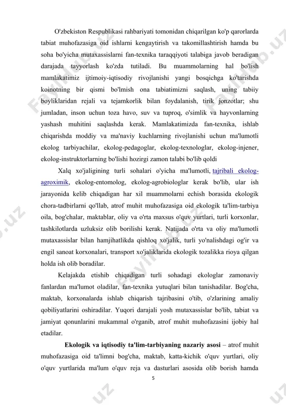 holatini biladigan va kelajakning ekologik rejasini tuzadigan avlodni tayyorlash; 3.har bir inson, jamiyat va jamiyat ichidagi turli guruhlar, toifalar, sinflarning o'zlari yashab turgan tabiat, uning boyliklarni saqlashga xizmat qiladigan yoshlarni etishtirish; 4.jamiyat a'zolariga o'zlarining ijtimoiy, madaniy, diniy qarashlari va urf-odatlarini rivojlantirishda yashab turgan joy, vodiy, adirlar, tog'larning go'zalligi, ularning inson xayoti va saloamatligidagi ahamiyatini tushuntirish ishlarini olib borish. yuqoridagi vazifalarni amalga oshirishda bog'cha tarbiyachilari, maktab va o'quv yutrlari o'quvchilari, turli o'yinlar, kinotfilmlar orqali tabiiy va ijtimoiy fanlarni o'tishda o'zlari yashab turgan joydagi tabiiy voqelik va ekologik holatlarga bog'lab, ta'lim-tarbiya ishlarini olib borishi xamda darslar o'tishi kerak. shunday ishlar amalga oshirilganda har bog'cha bolasi, maktab o'quvchisi va talabalar o'simlikning qurishi, qushning ucholmasligi, adir yoki to'qayning yonishi, suvning befoyda oqishiga befarq bo'lmaydi. tabiat, uning jonzotlariga, o'zi ichadigan suvga nisbatan joni achiydi, ahvolni yaxshilash uchun ichki intilish tuyg'usi vujudga keladi. bu esa insondagi yangi biologik kuchdir. uning yangi aql-zakovatining inqilobi, ekologik ta'lim-tarbiyaning g'alabasi …