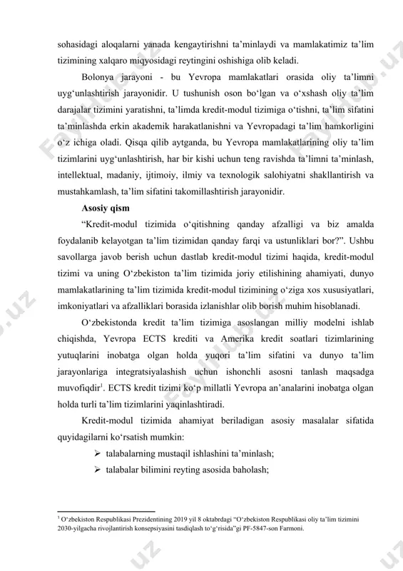 lmaydi. o‘zbekiston respublikasining bolonya jarayoni ta’lim tizimiga qo‘shilishi unga dunyoning ko‘plab mamlakatlari bilan oliy ta’lim sohasidagi aloqalarni yanada kengaytirishni ta’minlaydi va mamlakatimiz ta’lim tizimining xalqaro miqyosidagi reytingini oshishiga olib keladi. bolonya jarayoni - bu yevropa mamlakatlari orasida oliy ta’limni uyg‘unlashtirish jarayonidir. u tushunish oson bo‘lgan va o‘xshash oliy ta’lim darajalar tizimini yaratishni, ta’limda kredit-modul tizimiga o‘tishni, ta’lim sifatini ta’minlashda erkin akademik harakatlanishni va yevropadagi ta’lim hamkorligini o‘z ichiga oladi. qisqa qilib aytganda, bu yevropa mamlakatlarining oliy ta’lim tizimlarini uyg‘unlashtirish, har bir kishi uchun teng ravishda ta’limni ta’minlash, intellektual, madaniy, ijtimoiy, ilmiy va texnologik salohiyatni shakllantirish va mustahkamlash, ta’lim sifatini takomillashtirish jarayonidir. asosiy qism “kredit-modul tizimida o‘qitishning qanday afzalligi va biz amalda foydalanib kelayotgan ta’lim tizimidan qanday farqi va ustunliklari bor?”. ushbu savollarga javob berish uchun dastlab kredit-modul tizimi haqida, kredit-modul tizimi va uning o‘zbekiston ta’lim tizimida joriy etilishining ahamiyati, dunyo mamlakatlarining ta’lim tizimida kredit-modul tizimining o‘ziga xos xususiyatlari, imkoniyatlari va …