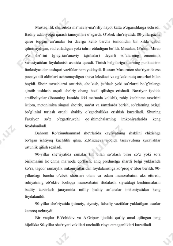 iy vazifalar yuklatilgan asarlar kamroq uchraydi. bir vaqtlar e.vohidov va a.oripov ijodida qat‘iy amal qilingan teng hijolikka 90-yillar she‘riyati vakillari unchalik rioya etmaganliklari kuzatiladi. chunki bu davrga kelib she‘rning shakl bilan bog’liq izlanishlari vazn, qofiya, janrlarga murojaatdagi kabi hijolar borasida ham erkin yo’l tutishni talab etadi. 90-yillar she‘riyatida mumtoz nazmning chiston, ruboiy, fard va g’azal singari janrlari bilan bir qatorda, tatabbu‘larda ham shoirlar o’zlariga xos asarlar yarata oldilar. m.b.ro’zimuhammad ijodida «qur‘onga tatabbu‘», «frants kafkaga tatabbu‘» tarzida kelsa, g`.mirzoda «mashrabona» shaklida, faxriyorda «rumiyona», u.azimda «baxshiyona». faxriyor 90-yillar shoirlari orasida eng ko’p shakliy izlanishlar qilgan ijodkordir. ayrim ikkiliklarni boshqa she‘rida izoh sifatida qo’llashdan tashqari faxriyor ijodida «amfibiyalik»lar (iborani ikki ma‘noda kelishi) ko’p uchraydi. kechirmadi meni iztirob men o’tmadim uning boshidan g`.mirzoning so’z boshidagi harflar alliteratsiyasiga asoslangan bir she‘rida konstant alliteratsiya (undosh tovushlarning uyg’unlashuvi) qisman o’zgarish bilan qo’llanilgan. siz-dilkash, dilkusho, dilafro’z biz-dilshod, dilovar, dilbasta. siz-dilxush, dilnavoz va dildo’z biz-dilxun, dilafgor, dilxasta. holbuki, bu …