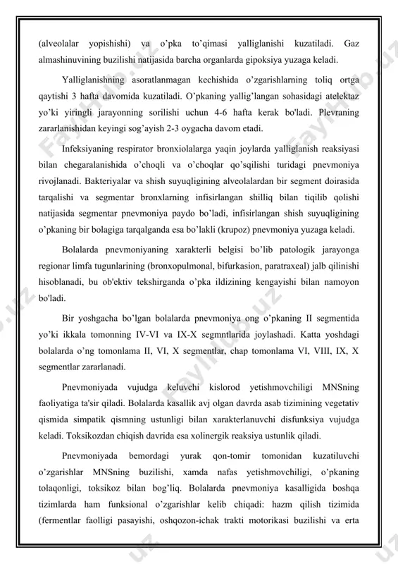 moniyaning xarakterli belgisi bo’lib patologik jarayonga regionar limfa tugunlarining (bronxopulmonal, bifurkasion, paratraxeal) jalb qilinishi hisoblanadi, bu ob'ektiv tekshirganda o’pka ildizining kengayishi bilan namoyon bo'ladi. bir yoshgacha bo’lgan bolalarda pnevmoniya ong o’pkaning ii segmentida yo’ki ikkala tomonning iv-vi va ix-x segmntlarida joylashadi. katta yoshdagi bolalarda o’ng tomonlama ii, vi, x segmentlar, chap tomonlama vi, viii, ix, x segmentlar zararlanadi. pnevmoniyada vujudga keluvchi kislorod yetishmovchiligi mnsning faoliyatiga ta'sir qiladi. bolalarda kasallik avj olgan davrda asab tizimining vegetativ qismida simpatik qismning ustunligi bilan xarakterlanuvchi disfunksiya vujudga keladi. toksikozdan chiqish davrida esa xolinergik reaksiya ustunlik qiladi. pnevmoniyada bemordagi yurak qon-tomir tomonidan kuzatiluvchi o’zgarishlar mnsning buzilishi, xamda nafas yetishmovchiligi, o’pkaning tolaqonligi, toksikoz bilan bog’liq. bolalarda pnevmoniya kasalligida boshqa tizimlarda ham funksional o’zgarishlar kelib chiqadi: hazm qilish tizimida (fermentlar faolligi pasayishi, oshqozon-ichak trakti motorikasi buzilishi va erta yoshdagi bolalarda qorin dam bo’lishiga, disbakterioz, parenteral dispepsiya); endokrin tizimida (katexolaminlar, glyukokortikoidlar sekresiyasi pasayishi); siydik ayirish tizimida (buyrakning filtrasion, …