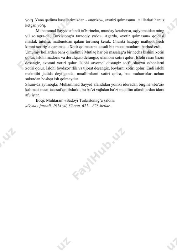 ko‘tarolmaganimizg‘a to‘g‘risi, hanuz tanqidg‘a loyiq bo‘lmaganimizni misoli. kafkazli sayyoh muhammad sayyid afandi turkiston maktablari to‘g‘risinda «oila va mo‘‘tabaran iqbol» jaridasig‘a tanqid yozib ediki, aning javobi yalg‘uz quruq bir e’tiroz (pro‘test) bo‘ldi. ammo oning yozg‘anig‘a javob tushmas. ikkinchi, «adab va tarbiyat» unvoni ila yana sayyoh mazkur «oyna»ning 27—28—29—30 raqamlarinda maktab to‘g‘risinda voqe’i dalillari ila ba’zi nimarsalar yozdiki, mo‘‘tabar «sadoyi turkiston» rafiqimiz 11-adadinda muhammad sayyid afandi maqolalarini xilofi adab va tarbiya deb oni yozilg‘onig‘a sohibi maqola va idorag‘a izhori norizolik aytib, mazkur maqolalarni «ahamiyatsiz» der. hamda «muallimlarning xotirin qoldiruv» bo‘larmish. «oyna» kamoli ehtirom ila «sadoyi turkiston» rafiqimizg‘a arz etarki, mazkur maqolalar boshdan oxirg‘acha ahamiyatsizmi? agarda ahamiyatligi bo‘lsa, iltifotg‘a olmaganlarig‘a taassuf etarmiz. va maqola ichidan ikki-uch xati mizojg‘a nomuvofiq tushgan uchun afularini tilaymiz. takroran, aytarmiz: biz hanuz tanqidg‘a layoqat paydo etganimiz yo‘q. yana qadima kasallarimizdan - «norizo», «xotiri qolmasunu...» illatlari hanuz ketgan yo‘q. muhammad sayyid afandi ta’birincha, munday ketabersa, «qiyomatdan ming yil so‘ngra-da, …