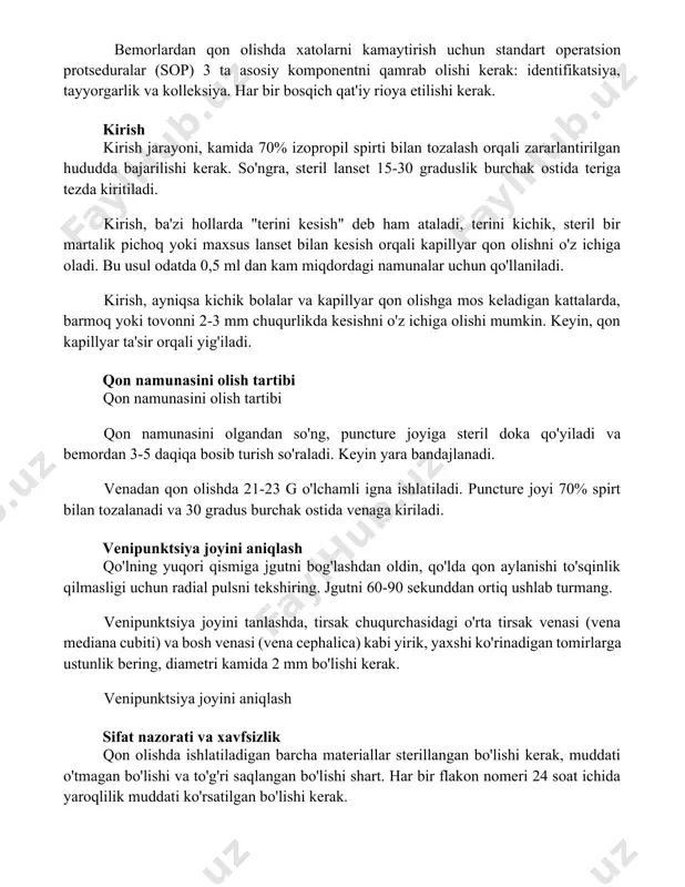 rilishi kerak. so'ngra, steril lanset 15-30 graduslik burchak ostida teriga tezda kiritiladi. kirish, ba'zi hollarda "terini kesish" deb ham ataladi, terini kichik, steril bir martalik pichoq yoki maxsus lanset bilan kesish orqali kapillyar qon olishni o'z ichiga oladi. bu usul odatda 0,5 ml dan kam miqdordagi namunalar uchun qo'llaniladi. kirish, ayniqsa kichik bolalar va kapillyar qon olishga mos keladigan kattalarda, barmoq yoki tovonni 2-3 mm chuqurlikda kesishni o'z ichiga olishi mumkin. keyin, qon kapillyar ta'sir orqali yig'iladi. qon namunasini olish tartibi qon namunasini olish tartibi qon namunasini olgandan so'ng, puncture joyiga steril doka qo'yiladi va bemordan 3-5 daqiqa bosib turish so'raladi. keyin yara bandajlanadi. venadan qon olishda 21-23 g o'lchamli igna ishlatiladi. puncture joyi 70% spirt bilan tozalanadi va 30 gradus burchak ostida venaga kiriladi. venipunktsiya joyini aniqlash qo'lning yuqori qismiga jgutni bog'lashdan oldin, qo'lda qon aylanishi to'sqinlik qilmasligi uchun radial pulsni tekshiring. jgutni 60-90 sekunddan ortiq ushlab turmang. venipunktsiya …