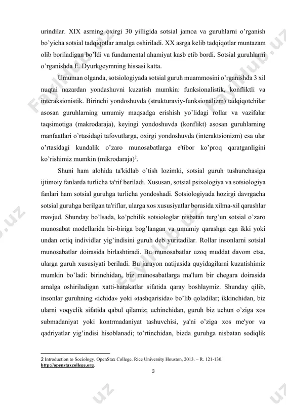 ction to sociology. openstax college. rice university houston, 2013. – r. 121-130. http://openstaxcollege.org.] shuni ham alohida ta'kidlab o’tish lozimki, sotsial guruh tushunchasiga ijtimoiy fanlarda turlicha ta'rif beriladi. xususan, sotsial psixologiya va sotsiologiya fanlari ham sotsial guruhga turlicha yondoshadi. sotsiologiyada hozirgi davrgacha sotsial guruhga berilgan ta'riflar, ularga xos xususiyatlar borasida xilma-xil qarashlar mavjud. shunday bo’lsada, ko’pchilik sotsiologlar nisbatan turg’un sotsial o’zaro munosabat modellarida bir-biriga bog’langan va umumiy qarashga ega ikki yoki undan ortiq individlar yig’indisini guruh deb yuritadilar. rollar insonlarni sotsial munosabatlar doirasida birlashtiradi. bu munosabatlar uzoq muddat davom etsa, ularga guruh xususiyati beriladi. bu jarayon natijasida quyidagilarni kuzatishimiz mumkin bo’ladi: birinchidan, biz munosabatlarga ma'lum bir chegara doirasida amalga oshiriladigan xatti-harakatlar sifatida qaray boshlaymiz. shunday qilib, insonlar guruhning «ichida» yoki «tashqarisida» bo’lib qoladilar; ikkinchidan, biz ularni voqyelik sifatida qabul qilamiz; uchinchidan, guruh biz uchun o’ziga xos submadaniyat yoki kontrmadaniyat tashuvchisi, ya'ni o’ziga xos me'yor va qadriyatlar yig’indisi hisoblanadi; to’rtinchidan, bizda guruhga …