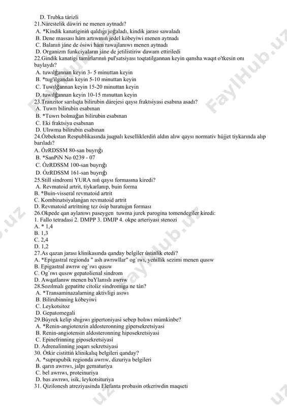 ilindr tárizli c. *sharshartarizli d. trubka tárizli 21.nárestelik dáwiri ne menen aytnadı? a. *kindik kanatiginiń qaldıǵı joǵaladı, kindik jarası sawaladı b. dene massası hám artıwınıń jedel kóbeyiwi menen aytnadı c. balanıń jáne de ósiwi hám rawajlanıwı menen aytnadı d. organizm funkciyaların jáne de jetilistiriw dawam ettiriledi 22.gindik kanatigi tamirlarınıń pul'satsiyası toqtatilgannan keyin qansha waqıt o'tkesin onı baylaydı? a. tuwılǵannan keyin 3- 5 minuttan keyin b. *tug'ilgandan keyin 5-10 minuttan keyin c. tuwılǵannan keyin 15-20 minuttan keyin d. tuwılǵannan keyin 10-15 mınuttan keyin 23.tranzitor sarılıqta bilirubin dárejesi qaysı fraktsiyasi esabına asadı? a. tuwrı bilirubin esabınan b. *tuwrı bolmaǵan bilirubin esabınan c. eki fraktsiya esabınan d. ulıwma bilirubin esabınan 24.ózbekstan respublikasında juqpalı keselliklerdiń aldın alıw qaysı normativ hújjet tiykarında alıp barıladı? a. ózrdssm 80-san buyrıǵı b. *sanpin no 0239 - 07 c. ózrdssm 100-san buyrıǵı d. ózrdssm 161-san buyrıǵı 25.still sindromi yura nıń qaysı formasına kiredi? a. revmatoid artrit, tiykarlanıp, buin forma …