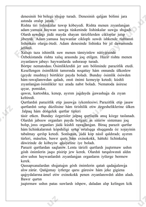 iena qaǵıydalarına ámel etiw exinokokk penen zıyanlanıwdıń aldın aladı. bawır qurtın juqtırmaw ushın patas suwlardı ishpew, daladan alıp kelingen kók shóplerdi jaqsı juwmay turıp paydalanbaw kerek. askarida hám balalar qurtın juqtırmaw ushın jeke gigiena qaǵıydalarına qatań ámel etiw, yaǵnıy awqatlanıwdan aldın qoldı sabınlap juwıw, miywe hám palız ónimlerin jaqsılap juwıp paydalanıw kerek. parazit qurtlardı úyreniw. parazit qurtlardı gelmintologiya páni úyrenedi. gelmintlerdi úyreniw hám olarǵa qarsi gúresiw ilajların islep shıǵıwda k.i. skryabin basshılıǵında gelmintolog ilimpazlar kóp jumıslardı ámelge asırǵan. gelmintlerdi úyreniwge biziń watanlaslarımız da úlken úles qosqan. ibn sino óziniń «medicina nızamları» (tib qonunlari;) kitabında dárilik shópler járdeminde adam isheginen parazit qurtlardı túsiriw tuwralı jazǵan. ózbek ilimpazları a.t. tulaganov ósimlik gelmintlerin, m.a. sultanov, j.a. azimov, e.x. ergashevlar jabayı hám úy haywanları hám de ósimlik gelmintlerin úyrengen. ilimpazlar alıp barǵan izertlewleri parazit qurtlardıń jetkizetuǵın zıyanın keskin kemeyttiriwge imkaniyat berdi. jan’a temani bekkemlew. jana temani bekkemlew ushin crossword sorawlari beriledi. u’yge tapsirma beriw. …