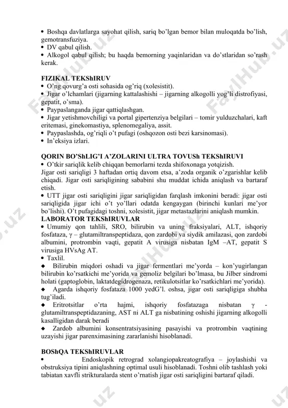 igi. · qichishish (o’t oqishining buzilishi yoki jigar ichi xolestazi ekanligini ko’rsatadi). · qorinda og’riq (o’t oqishi buzilganda kelib chiqadi, biroq alkogolli gepatitda ham bo’lishi mumkin). · xolesistektomiya. · ishtahaning yo’qolishi (virusli gepatit). · tana vaznining kamayishi (xavfli o’smalar). · boshqa davlatlarga sayohat qilish, sariq bo’lgan bemor bilan muloqatda bo’lish, gemotransfuziya. · dv qabul qilish. · alkogol qabul qilish; bu haqda bemorning yaqinlaridan va do’stlaridan so’rash kerak. fizikal tekshiruv · o’ng qovurg’a osti sohasida og’riq (xolesistit). · jigar o’lchamlari (jigarning kattalashishi – jigarning alkogolli yog’li distrofiyasi, gepatit, o’sma). · paypaslanganda jigar qattiqlashgan. · jigar yetishmovchiligi va portal gipertenziya belgilari – tomir yulduzchalari, kaft eritemasi, ginekomastiya, splenomegaliya, assit. · paypaslashda, og’riqli o’t pufagi (oshqozon osti bezi karsinomasi). · in’eksiya izlari. qorin bo’shlig’i a’zolarini ultra tovush tekshiruvi · o’tkir sariqlik kelib chiqqan bemorlarni tezda shifoxonaga yotqizish. jigar osti sariqligi 3 haftadan ortiq davom etsa, a’zoda organik o’zgarishlar kelib chiqadi. jigar osti sariqligining …