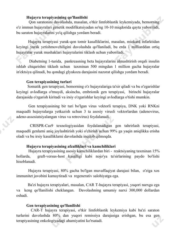 riladi, bu saraton hujayralarini yo'q qilishga yordam beradi. hujayra terapiyasi yurak-qon tomir kasalliklarini, masalan, miokard infarktidan keyingi yurak yetishmovchiligini davolashda qo'llaniladi, bu erda 1 milliarddan ortiq hujayralar yurak mushaklari hujayralarini tiklash uchun yuboriladi. diabetning 1-turida, pankreasning beta hujayralarini almashtirish orqali insulin ishlab chiqarishni tiklash uchun taxminan 500 mingdan 1 million gacha hujayralar in'ektsiya qilinadi, bu qondagi glyukoza darajasini nazorat qilishga yordam beradi. gen terapiyasining turlari somatik gen terapiyasi, bemorning o'z hujayralariga ta'sir qiladi va bu o'zgarishlar keyingi avlodlarga o'tmaydi, aksincha, embrionik gen terapiyasi, birinchi hujayralar darajasida o'zgarish kiritadi va irsiy o'zgarishlar keyingi avlodlarga o'tishi mumkin. gen terapiyasining bir turi bo'lgan virus vektorli terapiya, dnk yoki rnkni maqsadli hujayralarga yetkazish uchun 3 ta asosiy virusli vektorlardan (adenovirus, adeno-assosiatsiyalangan virus va retrovirus) foydalanadi. crispr-cas9 texnologiyasidan foydalanadigan gen tahrirlash terapiyasi, maqsadli genlarni aniq joylashtirish yoki o'chirish uchun 99% ga yaqin aniqlikka erisha oladi va bu irsiy kasalliklarni davolashda inqilob qilmoqda. hujayra terapiyasining afzalliklari …