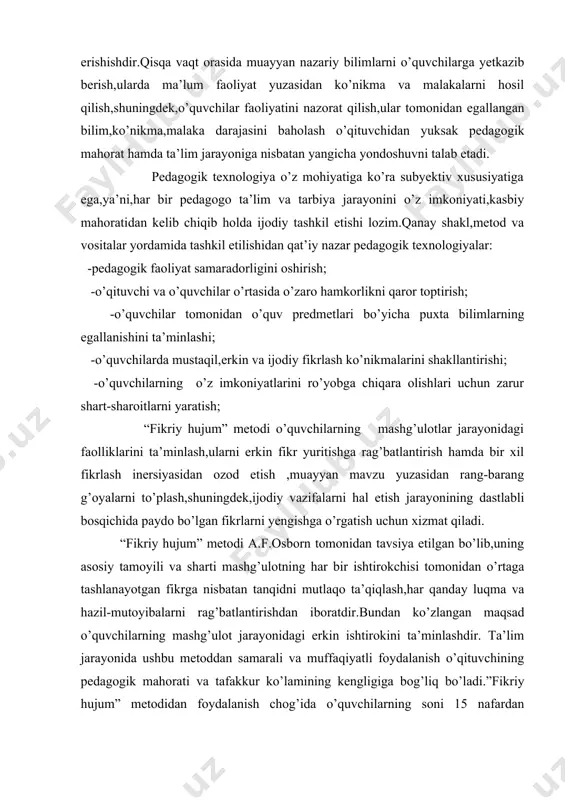nidan o’rtaga tashlanayotgan fikrga nisbatan tanqidni mutlaqo ta’qiqlash,har qanday luqma va hazil-mutoyibalarni rag’batlantirishdan iboratdir.bundan ko’zlangan maqsad o’quvchilarning mashg’ulot jarayonidagi erkin ishtirokini ta’minlashdir. ta’lim jarayonida ushbu metoddan samarali va muffaqiyatli foydalanish o’qituvchining pedagogik mahorati va tafakkur ko’lamining kengligiga bog’liq bo’ladi.”fikriy hujum” metodidan foydalanish chog’ida o’quvchilarning soni 15 nafardan oshmasligi maqsadga muvofiqdir. ushbu metodga asoslangan mashg’ulot bir soatga qadar tashkil etilishi mumkin. “yalpi fikriy hujum” metodi j.donald filips tomonidan ishlab chiqilgan bo’lib,uni bir necha o’n nafar o’quvchilardan iborat sinflarda qo’llash mumkin. metod o’quvchilar tomonidan yangi g’oyalarning o’rtaga tashlanishi uchun sharoit yaratib berishga xizmat qiladei.har biri 5 yoki 6 nafar o’quvchilarni o’z ichiga olgan guruhlarga 15 daqiqa ichida ijobiy hal etilishi lozim bo’lgan turli xil topshiriq yoki ijodiy vazifalar beriladi. topshiriq va ijodiy vazifalar belgilangan vaqt ichida ijobiy hal etilgach, bu haiqda guruh a’zolaridan biri axborot beradi. guruh tomonidan berilgan axborot o’qituvchi va boshqa guruhlar a’zolari tomonidan muhokama qilinadi va unga baho beriladi.mashg’ulot …