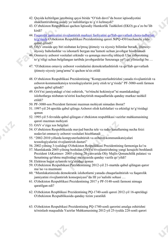 ng ma’muriy-hududiy tuzilmasi nechta tuman va nechta shahardan iborat? 38. o’zbekiston respublikasi konstitusiyaning «shaxsiy huquq va erkinliklar» qaysi bobda keltirilgan? 39. ijtimoiy siyosat – bu ... 40. mustaqillikning dastlabki yillarida aholini ijtimoiy himoyalash chora-tadbirlari tizimidagi ikkinchi yo‘nalish – bu... 41. mustaqillikning dastlabki yillarida aholini ijtimoiy himoyalash chora-tadbirlari tizimidagi uchinchi yo‘nalish – bu... 42. quyida keltirilgan javobning qaysi birida “o’tish davri”da bozor iqtisodiyotini shakllantirishning asosiy yo’nalishlariga to`g`ri kelmaydi? 43. o’zbekiston respublikasi qachon iqtisodiy hamkorlik tashkiloti (eko) ga a’zo bo’lib kirdi? 44. fuqarolik jamiyatini rivojlantirish markazi faoliyatini qo'llab-quvvatlash chora-tadbirlari to'g'risida o'zbekiston respublikasi prezidentining qarori №pq-4501nechanchi yilda qabul qilindi? 45. oav orasida qay biri nisbatan ko'proq ijtimoiy va siyosiy bilimlar beradi, ijtimoiy-siyosiy baholashlar va ishonarli bergan ma’lumoti uchun javobgar hisoblanadi 46. ommaviy axborot vositalari erkindir va qonunga muvofiq ishlaydi ular axborotning to‘g‘riligi uchun belgilangan tartibda javobgardirlar senzuraga yo‘l qo‘yilmasligi bu … 47. “o'zbekiston omaviy axborot vositalarini demokratlashtirish va qo'llab­ quvvatlash ijtimoiy-siyosiy jamg'arma”si qachon …