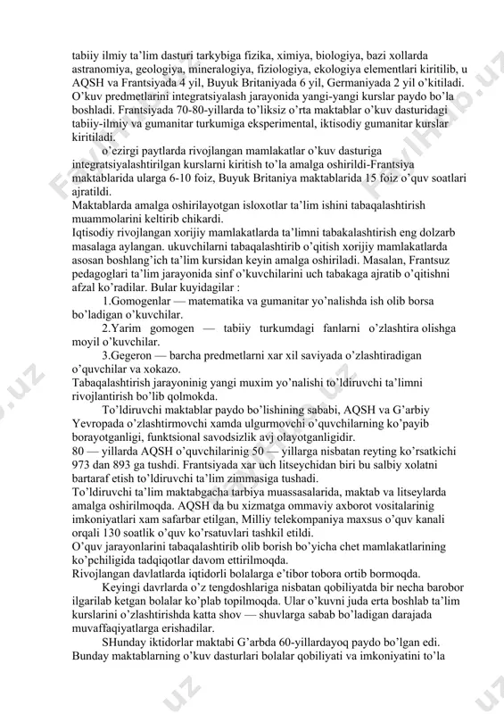 ga oshiradigan ko’p sonli ilmiy muassasalar ishlab turibdi. germaniyada ularning soni 2 mingdan ortiq. frantsiya, aqsh, yaponiya ta’lim-tarbiya nazariyasi muammolari bilan yuzlab davlat va xususiy tashkilotlar, universitetlar, pedagogik tadqiqot markazlari shug’ullanmokdalar. ular faoliyatini esa xalkaro ta’lim markazlari, masalan, aqshda xalkaro ta’lim instituti muvofiklashtirib bormokda. ko’pchiligining faoliyati o’quv dasturini takomillashtirish va qayta qurishga qaratilgan. 80 — yillardan boshlab buyuk britaniyada xam aqshdagi singari o’rganilishi majburiy bo’lgan fanlar doirasi kengaytirildi. ingliz tili va adabiyoti, matematika va tabiiy fanlar o’quv setkasining yadrosini tashkil etadigan bo’ldi. qolgan predmetlarni tanlab olish o’quvchilar va ota — onalar ixtiyoridadir. «yangi dunyo»ning pedagogik g’oyalari frantsiya va germaniya ta’limiga xam sezilarli ta’sir etayotir. germaniya to’liqsiz o’rta maktablarida asosiy predmetlar bilan bir qatorda tanlab olinadigan ximiya, fizika, chet tillari kiritilgan o’quv dasturlari xam amalga oshirilayotir. bu o’quv dasturi tobora to’liqsiz o’rta maktab doirasidan chikib, o’rta maktablar va gimnaziyalarni xam qamrab olmokda. yaponiya maktablari ikkinchi jaxon urushidan keyinoq amerika ta’limi yo’lidan …