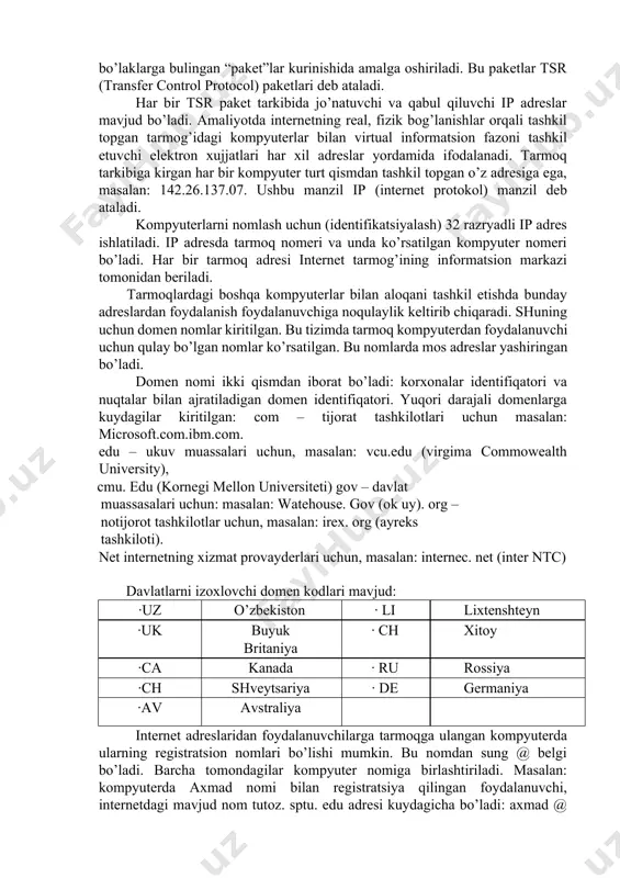 loqa kanallari orqali amalga oshiriladi. bundan tashqari turli xil periferiya qurilmalari printerlar, modemlar va faks apparaturalaridan foydalaniladi. katta tarmoq ishlarini boshqarishda shtat administratori tarmoqdagi xatolarni testlab uni aniqlaydi, tuzatadi, rezerv nusxalarni yaratadi va tarmoq resurslari ishini nazorat qiladi. ma’lumotlarni uzatish apparaturalari (data circuit terminatinq eguipment dce) va bevosita ma’lumot uzatuvchi apparatga ulanuvchi asboblar (data terminal eguipment; dte) (kompyuter, kommutator, marshrutizatorlar) foydalanuvchining aloqa yo’lida ishlatiladigan apparaturasiga kiradi. aloqa liniyasidan birgalikda foydalanishni tashkil etishda tarmoqda uzatilayotgan so’rov, xabar va ma’lumotlar bir necha mayda bo’laklarga bulingan “paket”lar kurinishida amalga oshiriladi. bu paketlar tsr (transfer control protocol) paketlari deb ataladi. har bir tsr paket tarkibida jo’natuvchi va qabul qiluvchi ip adreslar mavjud bo’ladi. amaliyotda internetning real, fizik bog’lanishlar orqali tashkil topgan tarmog’idagi kompyuterlar bilan virtual informatsion fazoni tashkil etuvchi elektron xujjatlari har xil adreslar yordamida ifodalanadi. tarmoq tarkibiga kirgan har bir kompyuter turt qismdan tashkil topgan o’z adresiga ega, masalan: 142.26.137.07. ushbu manzil ip …