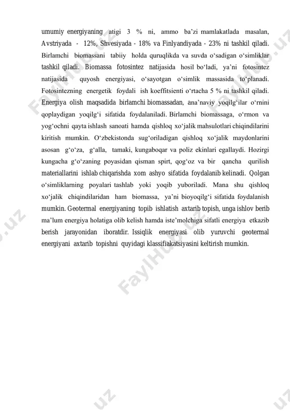 ‘alla, tamaki, kungaboqar va poliz ekinlari egallaydi. hozirgi kungacha g‘o‘zaning poyasidan qisman spirt, qog‘oz va bir qancha qurilish materiallarini ishlab chiqarishda xom ashyo sifatida foydalanib kelinadi. qolgan o‘simliklarning poyalari tashlab yoki yoqib yuboriladi. mana shu qishloq xo‘jalik chiqindilaridan ham biomassa, ya’ni bioyoqilg‘i sifatida foydalanish mumkin. geotermal energiyaning topib ishlatish axtarib topish, unga ishlov berib ma’lum energiya holatiga olib kelish hamda iste’molchiga sifatli energiya etkazib berish jarayonidan iboratdir. issiqlik energiyasi olib yuruvchi geotermal energiyani axtarib topishni quyidagi klassifiakatsiyasini keltirish mumkin.