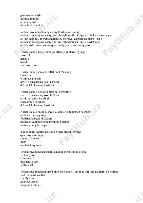 energiyasi nurlanishning asosiy biologik effekt guruhlarini ayting: stoxastik genetik toksik somatostoxastik nurlanishning somatik eeffektini ko‘rsating: katarakta o‘tkir zaxarlanish xavfli o‘smalarning xosil bo‘lishi dnk molekulasining buzilishi nurlanishning stoxastik effektini ko‘rsating: xavfli o‘smalarning xosil bo‘lishi o‘tkir nurlanish kasalligi sochlarning to‘qilishi dnk molekulasining buzilishi nurlanish ta’sirining asosiy biologik effekti nimaga bog‘liq: nurlanish energiyasiga foydalaniladigan jihozlarga nurlanish vaqtidagi organizmning holatiga radikallarning ta’siriga yuqori radio sezgirlikka ega bo‘lgan organni ayting: qizil suyak ko‘migi suyak to‘qimasi jigar mushak to‘qimasi ionlantiruvchi nurlanishlarni qayd qiluvchi usulini ayting: fizikaviy usul kolorimetrik dozimetrik usul grafik usul ionlantiruvchi nurlarni qayd qiluvchi fizikaviy guruhga kiruvchi usullarni ko‘rsating: spektrometrik usullar sintillyatsion kimyovi usullar fotografik usullar ionlantiruvchi nurlanishlarni qayd qiluvchi kimyoviy guruhga kiruvchi usulni ko‘rsating: fotografik usul sintillyatsion termolyuminetsentli usul spektrometrik odam organizmiga radioaktiv moddalarning tabiiy holda tushishi nimalarga bog‘liq : oziq -ovqat mahsulotlari, havo, suv tuproq , oziq-ovqatmahsulotlari, havo havo , donmahsulotlari, suv don mahsulotlari, tuproq, suv dozimetrik nazoratning qanday turlarini bilasiz: shaxsiy …