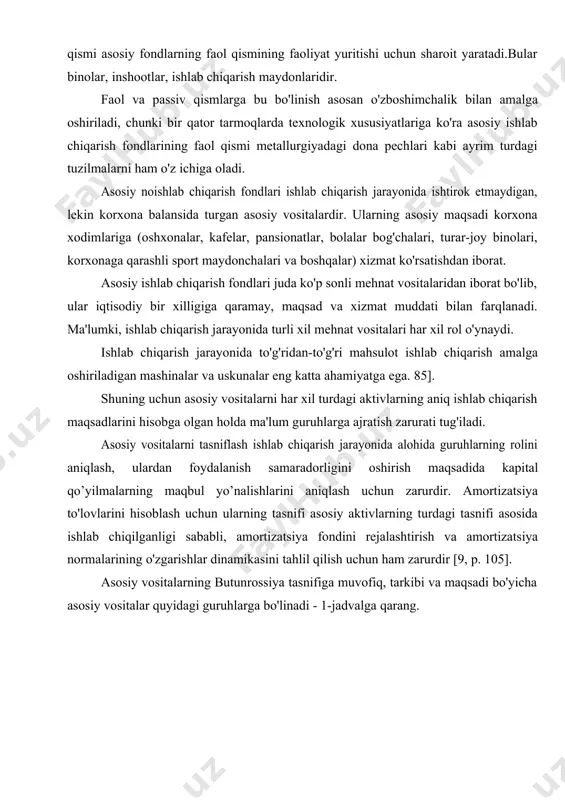 unish muhimdir [11. bilan. 90]. asosiy ishlab chiqarish fondlari tannarxida asbob-uskunalarning ulushi qancha yuqori bo'lsa, boshqa narsalar teng bo'lsa, shuncha ko'p mahsulot ishlab chiqariladi va kapital unumdorligi shunchalik yuqori bo'ladi. shuning uchun asosiy ishlab chiqarish fondlari tarkibini takomillashtirish ishlab chiqarish va kapital unumdorligini oshirish, korxonalarning pul jamg'armalarini ko'paytirish sharti sifatida qaraladi. 1.2 asosiy vositalarni baholash asosiy vositalar rejalashtirilgan va hisobga olinadi, jismoniy va tannarx bo'yicha. natural ko'rsatkichlar asosiy fondlarning texnik holatini rejalashtirish va hisobga olish, korxona va tarmoqlarning ishlab chiqarish quvvatlarini hisoblash, asbob-uskunalar balansini tuzish uchun ishlatiladi. asosiy vositalarning fizik ko'rsatkichlari korxona pasportlarida mavjud bo'lib, ular mehnat qurollarining batafsil texnik tavsiflarini, ishlab chiqarish quvvatlarini, eskirish darajasini va boshqalarni o'z ichiga oladi. binolar uchun tabiiy ko'rsatkichlar qurilish birliklarining soni, ularning umumiy va foydalanishga yaroqli maydoni kvadrat metr, hajmi kub metr va boshqalar; ishlaydigan mashinalar va uskunalar uchun - turi, turi va standart o'lchamlari bo'yicha birliklar soni, ularning nominal quvvati, unumdorligi va …