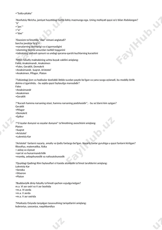dagi qarama-qarshi kuchlarning kurashini ?milet falsafiy maktabining uchta buyuk vakilini aniqlang: fales, anaksimandr, anaksimen =fales, geraklit, demokrit =anaksimandr, suqrot, aristotel` =anaksimen, pifagor, platon ?tabiatdagi jism va hodisalar dastlabki ibtido-suvdan paydo bo'lgan va yana suvga aylanadi, bu moddiy birlik doimo o'zgarishda, - bu aqida qaysi faylasufga mansubdir? fales =anaksimandr =anaksimen =geraklit ?"kurash hamma narsaning otasi, hamma narsaning podshosidir", - bu so'zlarni kim aytgan? geraklit =pifagor =demokrit =epikur ?"g'oyalar dunyosi va soyalar dunyosi" ta'limotining asoschisini aniqlang: platon =suqrot =aristotel` =lukretsiy kar ?aristotel` fanlarni nazariy, amaliy va ijodiy fanlarga bo'lgan. nazariy fanlar guruhiga u qaysi fanlarni kiritgan? filosofiya, matematika, fizika = axloq va siyosat =san'at va hunarmandchilik =mantiq, axloqshunoslik va nafosatshunoslik ?quyidagi qadimgi rim faylasuflari o'rtasida atomistik ta'limot tarafdorini aniqlang: lukretsiy kar =seneka =sitseron =platon ?buddaviylik diniy-falsafiy ta'limoti qachon vujudga kelgan? m.a. vi asr oxiri va v asr boshida =m.a. vi asrda =m.a. v asrda =m.a. v asr oxirida ?markaziy osiyoda tarqalgan tasavvufning …