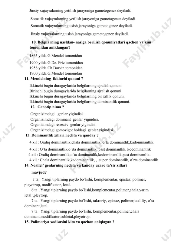 gindisi. 13. dominantlik xillari nechta va qanday ? 4 xil : oraliq dominantlik,chala dominantlik, o`ta dominantlik,kadominantlik. 4 xil : o`ta dominantlik,o`rta dominantlik, past dominantlik, kodominantlik 4 xil : oraliq dominantlik,o`ta dominantlik,kodominantlik,past dominantlik. 4 xil : chala dominantlik,kadominantlik, , super dominantlik, o`rta dominantlik 14. noallel’ genlarning nechta va kanday uzaro ta’sir xillari mavjud? 7 ta : yangi tiplarning paydo bo`lishi, komplementar, epistaz, polimer, pleyotrop, modifikator, letal. 6 ta : yangi tiplarning paydo bo`lishi,komplementar,polimer,chala,yarim letal’,pleytrop. 7 ta : yangi tiplarning paydo bo`lishi, takroriy, epistaz, polimer,taxliliy, o`ta dominant,letal. 7 ta : yangi tiplarning paydo bo`lishi, komplementar,polimer,chala dominant,modifikator,subletal,pleyotrop. 15. polimeriya xodisasini kim va qachon aniqlagan ? shved olimi nilson- ele 1908 yilda shved olimi nilson- ele 1906 yilda amerika olimi r.pennet 1908 yilda amerika olimi r.pennet 1906 yilda 16. irsiyatning xromosom nazariyasi qachon va kimlar tomonidan asoslangan? 1910 yilda t.morgan va uning shogirdlari a.stertevant, k.bridsjeslar tomonidan. 1911 yilda t.morgan va uning shogirdlari r.pennet,dj.uotsonlar tomonidan. …