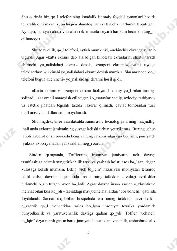 ishdagi ekran» desak, «zangori ekranni», ya‘ni uydagi televizorlarni «ikkinchi yo‗nalishdagi ekran» deyish mumkin. shu ma‘noda, qo‗l telefoni bugun «uchinchi» yo‗nalishdagi ekranni hosil qildi. «katta ekran» va «zangori ekran» faoliyati huquqiy yo‗l bilan tartibga solinadi, ular orqali namoyish etiladigan ko‗rsatuvlar badiiy, axloqiy, tarbiyaviy va estetik jihatdan tegishli tarzda nazorat qilinadi, davlat tomonidan turli mafkuraviy tahdidlardan himoyalanadi. shuningdek, biror mamlakatda zamonaviy texnologiyalarning mavjudligi hali unda axborot jamiyatining yuzaga kelishi uchun yetarli emas. buning uchun aholi axborot olish borasida keng va teng imkoniyatga ega bo‗lishi, jamiyatda yuksak axboriy madaniyat shakllanmog‗i zarur. sirtdan qaraganda, tofflerning insoniyat jamiyatini uch davrga tasniflashiga odamlarning tirikchilik tarzi va yashash holati asos bo‗lgan, degan xulosaga kelish mumkin. lekin "uch to‗lqin" nazariyasi mohiyatan teranroq tahlil etilsa, davrlar taqsimotida insonlarning tafakkur tarzidagi evrilishlar birlamchi o‗rin tutgani ayon bo‗ladi. agrar davrda inson asosan o‗zlashtirma mehnat bilan kun ko‗rdi - tabiatdagi mavjud ne'matlardan "bor boricha" qabilida foydalandi. sanoat inqiloblari bosqichida esa uning tafakkur …