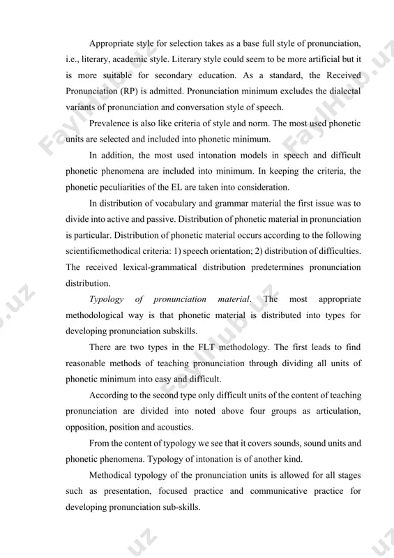 s of phonetic minimum into easy and difficult. according to the second type only difficult units of the content of teaching pronunciation are divided into noted above four groups as articulation, opposition, position and acoustics. from the content of typology we see that it covers sounds, sound units and phonetic phenomena. typology of intonation is of another kind. methodical typology of the pronunciation units is allowed for all stages such as presentation, focused practice and communicative practice for developing pronunciation sub-skills. 3. ways and principles of developing pronunciation subskills presentation of the pronunciation material occurs through the utterance of phonetic units by a teacher and hearing of the students. it is very important to solve the problems of presenting a pronunciation unit alone, in a word or in a sentence objectively for development of pronunciation sub-skills. the following approaches are used for teaching pronunciation: 1. articulatory approach – explanation of …