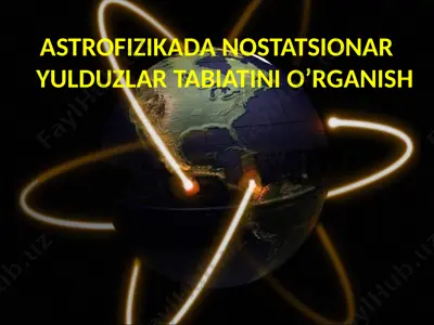 astrofizikada nostatsionar yulduzlar tabiatini o’rganish — PPTX