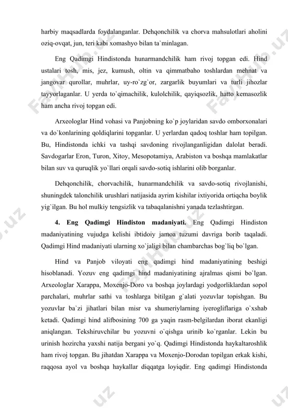 liklardan sopol parchalari, muhrlar sathi va toshlarga bitilgan g`alati yozuvlar topishgan. bu yozuvlar ba`zi jihatlari bilan misr va shumeriylarning iyerogliflariga o`xshab ketadi. qadimgi hind alifbosining 700 ga yaqin rasm-belgilardan iborat ekanligi aniqlangan. tekshiruvchilar bu yozuvni o`qishga urinib ko`rganlar. lekin bu urinish hozircha yaxshi natija bergani yo`q. qadimgi hindistonda haykaltaroshlik ham rivoj topgan. bu jihatdan xarappa va moxenjo-dorodan topilgan erkak kishi, raqqosa ayol va boshqa haykallar diqqatga loyiqdir. eng qadimgi hindistonda rassomchilik ham rivoj topgan ekan. hind vohasi va panjobdagi eng qadimgi-yodgorliklardan, hatto uzoq mesopotamiyadan odam, odam qiyofasidagi xudolar, zubr, karkidon, buqa, fil, qo`tos, shuningdek eng qadimgi rasm-belgili yozuv tushirilgan tosh muhrlar topilgan. sopol va tosh muhrdagi qabartma rasm tasvirlar o`sha qadimiy, ko`hna davrdagi rassomchilikning qay darajada rivojlanganligini ko`rsatadi. miloddan avvalgi iii–ii mingyilliklarda hind vohasida hisob-sananing o`nlik tizimi mavjud ekan. bir, ikki, uch, besh, to`qqiz va boshqa katta-kichik sonlarga yonma-yon qo`yiladigan nol (0)ni, shuningdek birdan to`qqizgacha bo`lgan sonlar va ularning belgisini …