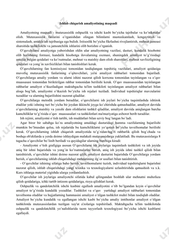 - amaliyotni o’tish grafigiga asosan o’quvchilarni ish joylariga taqsimlash tashkiloti va ish joyida aniq bir ishni bajarishda va yong`in ko’rsatmalarini berish, aniq ish joyida ishni tashkil qilish bilan tanishtirish, o’quvchilar ishini doimo nazorat qilib, amaliyot dasturini bajarishda o’quvchilarga yordam berish, o’quvchilarning ishlab chiqarishdagi mehnatining ilg`or usullari bilan tanishtirish. - o’quvchilar ishining sifatiga baho berish, tavsifnomalarni tuzish, individual topshiriqlarni bajarishni nazorat qilish, ishlab chiqarishdagi yangi texnika va texnologiyalarni uzlashtirishda qatnashish va x.k. kurs ishlarga material yigishda ularga yordamlashish. o’quvchilar ish joylariga amaliyotchi sifatida kabul qilingandan boshlab ular mehnatni muhofaza qilish qoidalariga, ichki tartib intizom qoidalariga, rioya qilishlari kerak. oshpazlik va qandolatchilik ishchi kasbini egallash amaliyotini o`tib bo’lgandan keyin o’quvchilar amaliyot to’g’risida kundalik yozadilar. tashkilot va o’quv yurtidagi amaliyot rahbarlari tomonidan tavsifnoma oladilar va hujjatlarning hammasini amaliyot o`tilgan tashkilot muhri bilan tasdiqlab oladilar. amaliyot bo`yicha kundalik va egallangan ishchi kasbi bo`yicha amaliy imtihonlar amaliyot o`tilgan tashkilotda mutaxassislardan tuzilgan xay'at a'zolariga topshiriladi. maktabgacha …