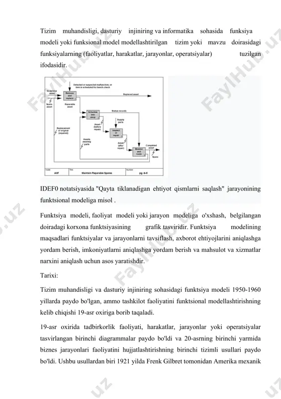 tik tasvirlar sifatida taqdim etishi mumkin, bu esa taxminiy va aniq bashoratlarni amalga oshirish imkonini beradi. xulosa qilib aytganda, biz savolga javob berishimiz mumkin: nega bizga modellar kerak? bu bizga ob'ekt (uning tuzilishi, xususiyatlari va rivojlanish qonunlari, tashqi dunyo bilan o'zaro ta'siri) qanday ekanligini tushunish uchun kerak. ob'ektning ta'sirini bashorat qilishning eng yaxshi strategiyasini aniqlash uchun ob'ektni (jarayonni) boshqarishni o'rganish uchun bizga kerak. har qanday modelda nima ijobiy? bu ob'ekt haqida yangi bilim olish imkonini beradi, lekin, afsuski, turli darajada, to'liq emas. matematik usullar yordamida matematika tilida tuzilgan model matematik model deyiladi. foydalanilgan adabiyotlar 1. fips nashri 183 2009-02-27 milliy standartlar va texnologiyalar instituti (nist) kompyuter tizimlari laboratoriyasi tomonidan 1993-yil dekabrida ideføda chiqarilgan wayback mashinasida arxivlangan. 2. idef0 funktsional modellari bo'yicha o'quvchilar uchun qo'llanma . 2008 yil 27-noyabrda kirish. 3. ben b. graham (2002). tafsilotli jarayon diagrammasi . 2-bet. 4. shlager, j. (1956 yil iyul). "tizim muhandisligi: zamonaviy rivojlanish kaliti". …