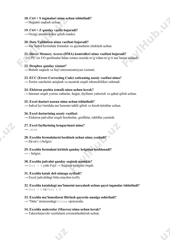 oxirgi amalni bekor qilish (undo). 20. data validation nima vazifani bajaradi? → ma’lumot kiritishda formalar va qiymatlarni cheklash uchun. 21. direct memory access (dma) kontrolleri nima vazifani bajaradi? → cpu’siz i/o qurilmalar bilan xotara orasida to‘g‘ridan-to‘g‘ri ma’lumot uzatadi. 22. dropbox qanday xizmat? → bulutli saqlash va fayl sinxronizatsiyasi xizmati. 23. ecc (errorcorrecting code) xotiraning asosiy vazifasi nima? → xotira xatolarini aniqlash va tuzatish orqali ishonchlilikni oshiradi. 24. elektron pochta (email) nima uchun kerak? → internet orqali yozma xabarlar, hujjat, fayllarni yuborish va qabul qilish uchun. 25. excel dasturi asosan nima uchun ishlatiladi? → jadval ko‘rinishda ma’lumotni tahlil qilish va hisob-kitoblar uchun. 26. excel dasturining asosiy vazifasi: → elektron jadvallar orqali hisobotlar, grafiklar, tahlillar yaratish. 27. excel fayllarining kengaytmasi nima? → .xlsx 28. excelda formulalarni boshlash uchun nima yoziladi? → ekval (=) belgisi. 29. excelda formulani kiritish qanday belgidan boshlanadi? → = belgisi. 30. excelda jadvalni qanday saqlash mumkin? → ctrl …