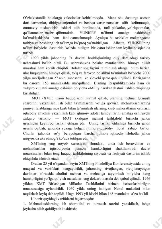 arkibiga davlat arboblari, olimlar, taniqli madaniyat hodimlari bilan bir qatorda ta’lim muassasalarining ham vakillari kiritildi. yunisef 1946 yilning 11 dekabrida birlashgan millatlar tashkiloti bosh assambleyasining birinchi sessiyasidayoq bir ovozdan yunisef — bmtning favqulodda bolalar fondi nomi bilan tarkib topdi. yunisef tashkil topgan dastlabki yillarda uni mablag’i urushdan qattiq jabrlangan yevropa va xitoyda bolalarga oziq-ovqat, dori-darmonlar uchun sarf qila boshladi. 1950 yil dekabrda bmt bosh assambleyasi yunisef vakolatini yanada kengaytirdi. uning mablag’lari rivojlanayotgan davlatlardagi son-sanoqsiz bolalar uchun sarflayna boshladi. 1953 yilning oktyabridan bmt bosh assambleyasi yunsefni o’zining doimiy organiga aylantirdi. endi u birlashgan millatlar tashkilotining bolalar fondiga aylantirildi. lekin uning kafolatlari va vazifalari to’laligi saqlab qolindi. 1960 yillardan boshlab yunisef bolalar manfaatini global himoya qiluvchi zabardast organga aylandi. 1965 yilda yunisefning nobel mukofotiga sazovor bo’lishi xalqaro bolalar hayotida naqadar xayriya va saxovat manbai bo’lib shakllanganligining to’la e’tirof etilish bo’ldi. hozirgi davrda ham yunisef bolalar manfaatini himoya qilishga, ularni sog’lom, o’qimishli bo’lib …