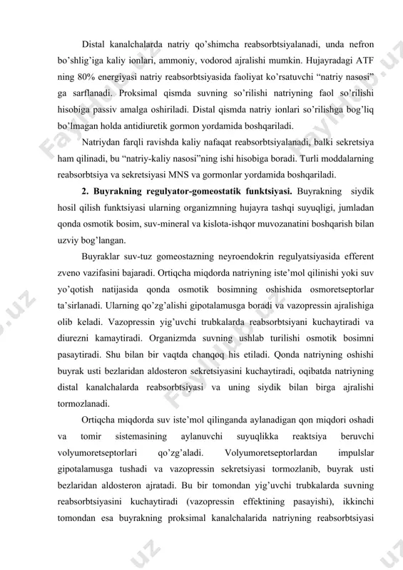 siyasi tormozlanib, buyrak usti bezlaridan aldosteron ajratadi. bu bir tomondan yig’uvchi trubkalarda suvning reabsorbtsiyasini kuchaytiradi (vazopressin effektining pasayishi), ikkinchi tomondan esa buyrakning proksimal kanalchalarida natriyning reabsorbtsiyasi kuchayishi va siydik tarkibida kaliyning yo’qotilishi (aldosteron effekti). shu bilan aylanadigan qon hajmi va osmotik bosim me’yorga keltiriladi. kislota-ishqor muvozanatiga buyraklar sezilarli ta’sir ko’rsatadi, lekin u qon bufer sistemasidagi o’pka ta’siriga nisbatan uzoqroq muddatdan keyin namoyon bo’ladi. opkalarga qondagi vodorod ionlari kontsentratsiyasini me’yorlashtirish uchun taxminan 1-3 daqiqa talab etiladi, buyraklarga o’zgargan kislota-ishqor muvozanatini tiklash uchun 10-20 soat zarur. organizmda vodorod ionlari kontsentratsiyasini saqlab turishning asosiy mexanizmi bo’lib buyrak kanalchalari hujayralarida natriyni reabsorbtsiyasi va vodorod ionlarini sekretsiyasi hisoblanadi. bu mexanizm bir necha kimyoviy jarayonlar yordamida amalga oshadi. ulardan birinchisi – difidrofosfatlarning monogidrofosfatlarga aylanishidagi natriyni reabsorbtsiyasi. koptokchalarda hosil bo’luvchi buyrak filtrati yetarli miqdorda tuzlar, shuningdek fosfatlar saqlaydi. lekin monogidrofosfatlarni miqdori birlamchi siydikni buyrak kanalchalari bo’ylab harakatlanish davrida asta-sekin kamayadi. qonda digidrofosfatlarni monogidrofosfatlarga nisbati 1:4, koptokcha filtratida …