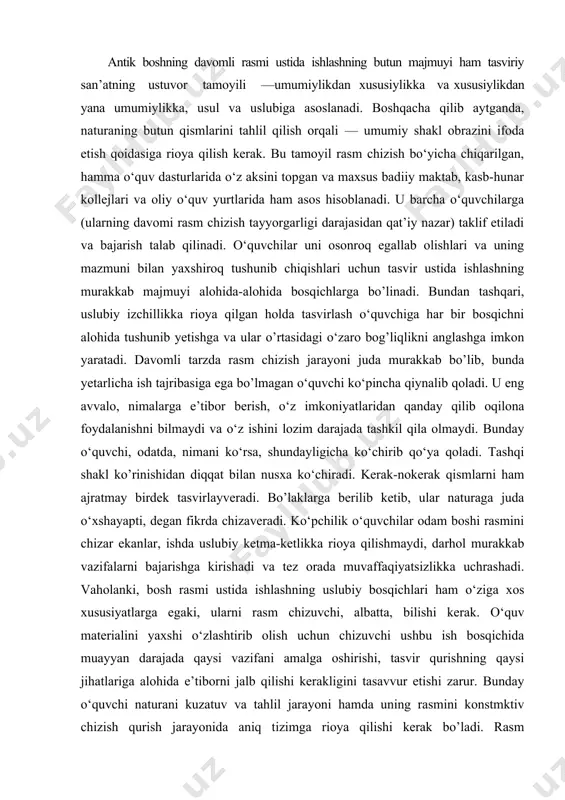 r, ishda uslubiy ketma-ketlikka rioya qilishmaydi, darhol murakkab vazifalarni bajarishga kirishadi va tez orada muvaffaqiyatsizlikka uchrashadi. vaholanki, bosh rasmi ustida ishlashning uslubiy bosqichlari ham o‘ziga xos xususiyatlarga egaki, ularni rasm chizuvchi, albatta, bilishi kerak. o‘quv materialini yaxshi o‘zlashtirib olish uchun chizuvchi ushbu ish bosqichida muayyan darajada qaysi vazifani amalga oshirishi, tasvir qurishning qaysi jihatlariga alohida e’tiborni jalb qilishi kerakligini tasavvur etishi zarur. bunday o‘quvchi naturani kuzatuv va tahlil jarayoni hamda uning rasmini konstmktiv chizish qurish jarayonida aniq tizimga rioya qilishi kerak bo’ladi. rasm ishlashning uslubiy izchilligidagi barcha nozik taraflarni ≪apollon≫ning gipsdan yasalgan haykali boshini chizish misolida ko‘rib chiqamiz. biz rasm ustida ishlashning uslubiy ketma-ketligini bayon eta borib, bir yo’la tirik odam bosh shakli qurilishining asosiy qonuniyatlari va tasvirlash usullarini (jumladan, ishning texnik usullarini) o’rganishda davom etamiz. birinchi bosqich — kompozitsiyaviy joylashtirish. ish qog‘oz yuzasida rasmni kompozitsiyaviy joylashtirishdan boshlanadi. tasvirni yuzada qanday joylashtirish qulayroq bo’lishini, qaysi nuqtadan turib qaralganda shakllarning qurilish …
