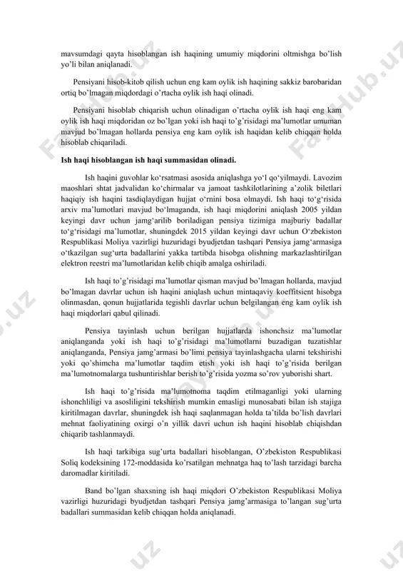 tga qobiliyatsizlik nafaqasini tayinlash uchun mehnat stajini belgilash va hisoblash tartibi bayon qilingan. pensiyani hisoblab chiqarish uchun, ishdagi mavjud tanaffuslardan qat’i nazar, oxirgi o’n yillik mehnat faoliyati davomidagi istalgan ketma-ket besh yildagi (pensiya so’rab murojaat etgan kishining tanlovi bo’yicha) ish haqi olinadi. pensiyani hisoblab chiqarish uchun olinadigan ish haqi o’tgan yillardagi ish haqlarini pensiya tayinlanadigan kundagi ish haqi darajasiga keltirish uchun o’zbekiston respublikasi vazirlar mahkamasining 2011 yil 8 sentyabrdagi 252-son qarori bilan tasdiqlangan pensiyani hisoblash uchun qabul qilinadigan ish haqini ish haqining yakka tartibdagi koeffitsientlarini qo’llagan holda qayta hisoblab chiqish tartibi to’g’risida nizomga asosan qayta hisoblab chiqiladi. pensiyani hisoblab chiqarish uchun olinadigan o’rtacha oylik ish haqi ketma-ket ishlangan oltmish kalendar oylar uchun qayta hisoblangan ish haqining umumiy miqdorini oltmishga bo’lish yo’li bilan aniqlanadi pensiya so’rab murojaat etgan kishi besh yildan kam ishlagan hollarda, pensiyani hisoblab chiqarish uchun olinadigan o’rtacha oylik ish haqi ishlangan kalendar oylar uchun qayta hisoblangan ish haqining …