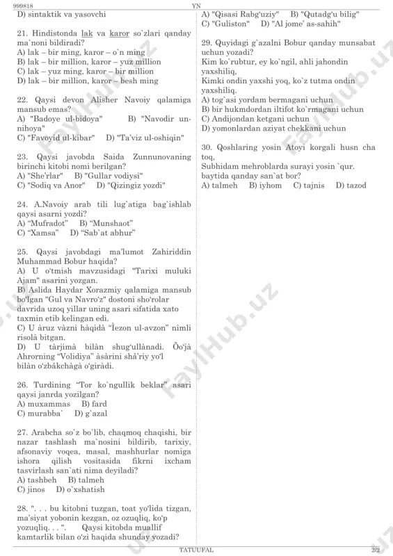 oya" c) "favoyid ul-kibar" d) "ta’viz ul-oshiqin" 23. qaysi javobda saida zunnunovaning birinchi kitobi nomi berilgan? a) "she’rlar" b) "gullar vodiysi" c) "sodiq va anor" d) "qizingiz yozdi" 24. a.navoiy arab tili lug`atiga bag`ishlab qaysi asarni yozdi? a) “mufradot” b) “munshaot” c) “xamsa” d) “sab`at abhur” 25. qaysi javobdagi ma’lumot zahiriddin muhammad bobur haqida? a) u o‘tmish mavzusidagi "tarixi muluki ajam" asarini yozgan. b) aslida haydar xorazmiy qalamiga mansub bo‘lgan "gul va navro‘z" dostoni sho‘rolar davrida uzoq yillar uning asari sifatida xato taxmin etib kelingan edi. c) u àruz vàzni hàqidà “ìezon ul-avzon” nîmli risolà bitgan. d) u tàrjimà bilàn shug‘ullànadi. õo‘jà ahrorning “volidiya” àsàrini shå’riy yo‘l bilàn o‘zbåkchàgà o‘giràdi. 26. turdining “tor ko`ngullik beklar” asari qaysi janrda yozilgan? a) muxammas b) fard c) murabba` d) g`azal 27. arabcha so`z bo`lib, chaqmoq chaqishi, bir nazar tashlash ma`nosini bildirib, tarixiy, afsonaviy voqea, masal, mashhurlar nomiga ishora qilish vositasida fikrni ixcham tasvirlash …
